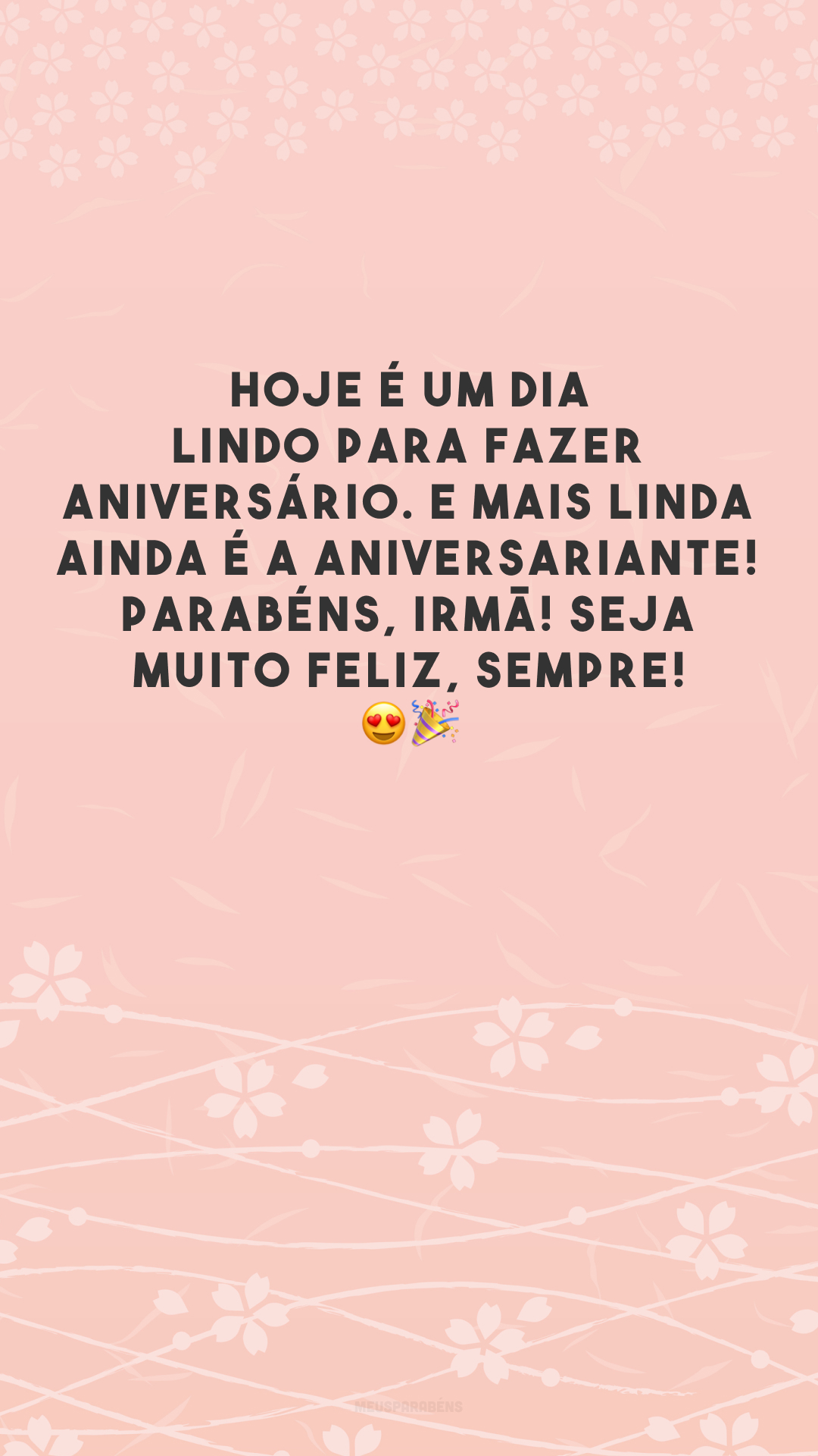 Hoje é um dia lindo para fazer aniversário. E mais linda ainda é a aniversariante! Parabéns, irmã! Seja muito feliz, sempre! 😍🎉