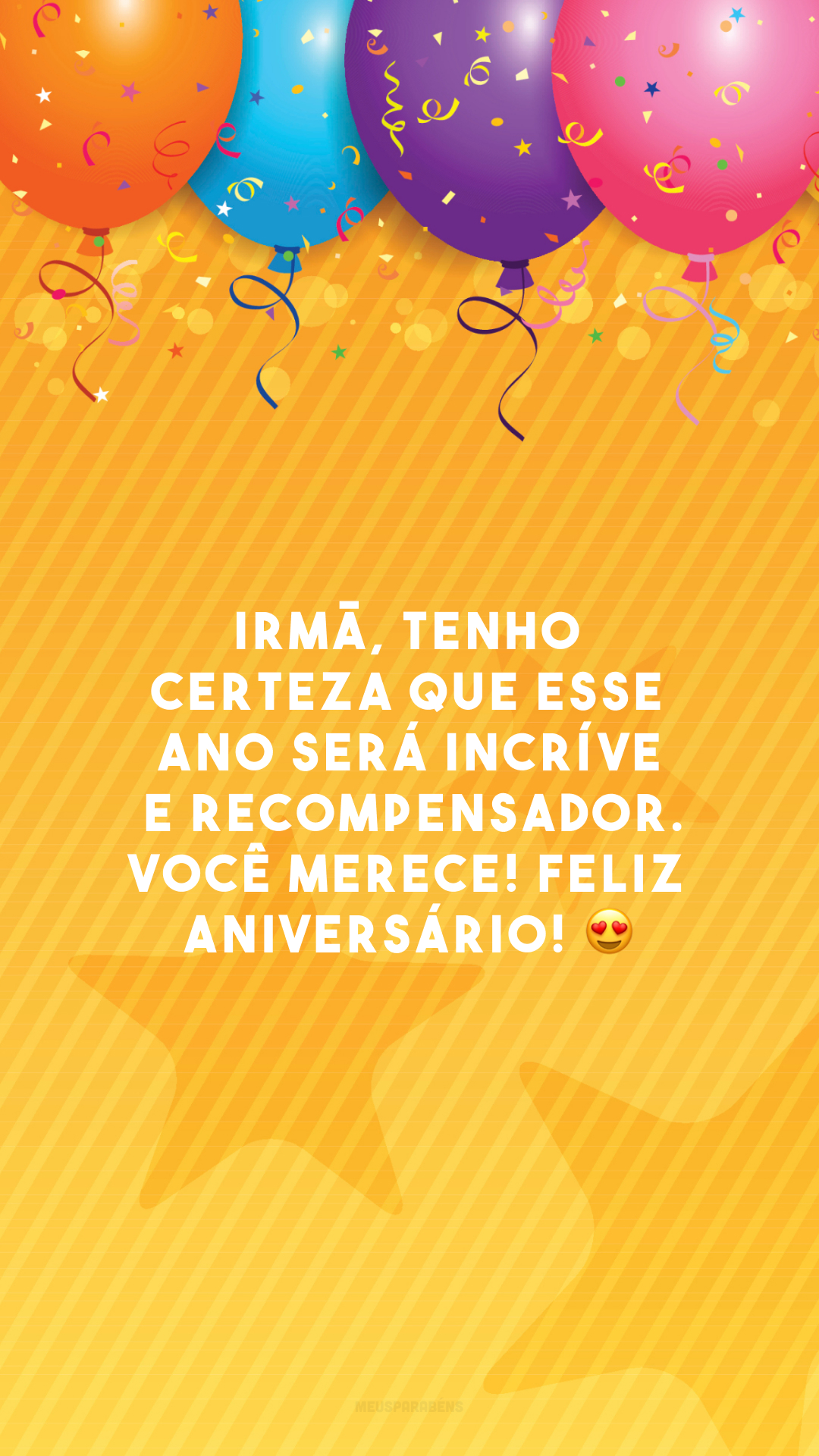 Irmã, tenho certeza que esse ano será incrível e recompensador. Você merece! Feliz aniversário! 😍