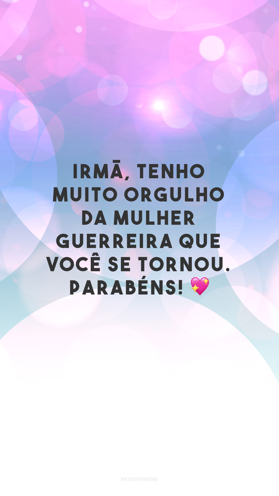 Irmã, tenho muito orgulho da mulher guerreira que você se tornou. Parabéns! 💖