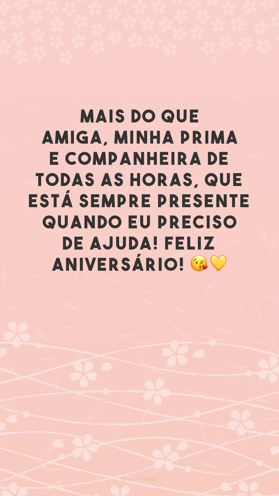 Mais do que amiga, minha prima e companheira de todas as horas, que está sempre presente quando eu preciso de ajuda! Feliz aniversário! 😘💛