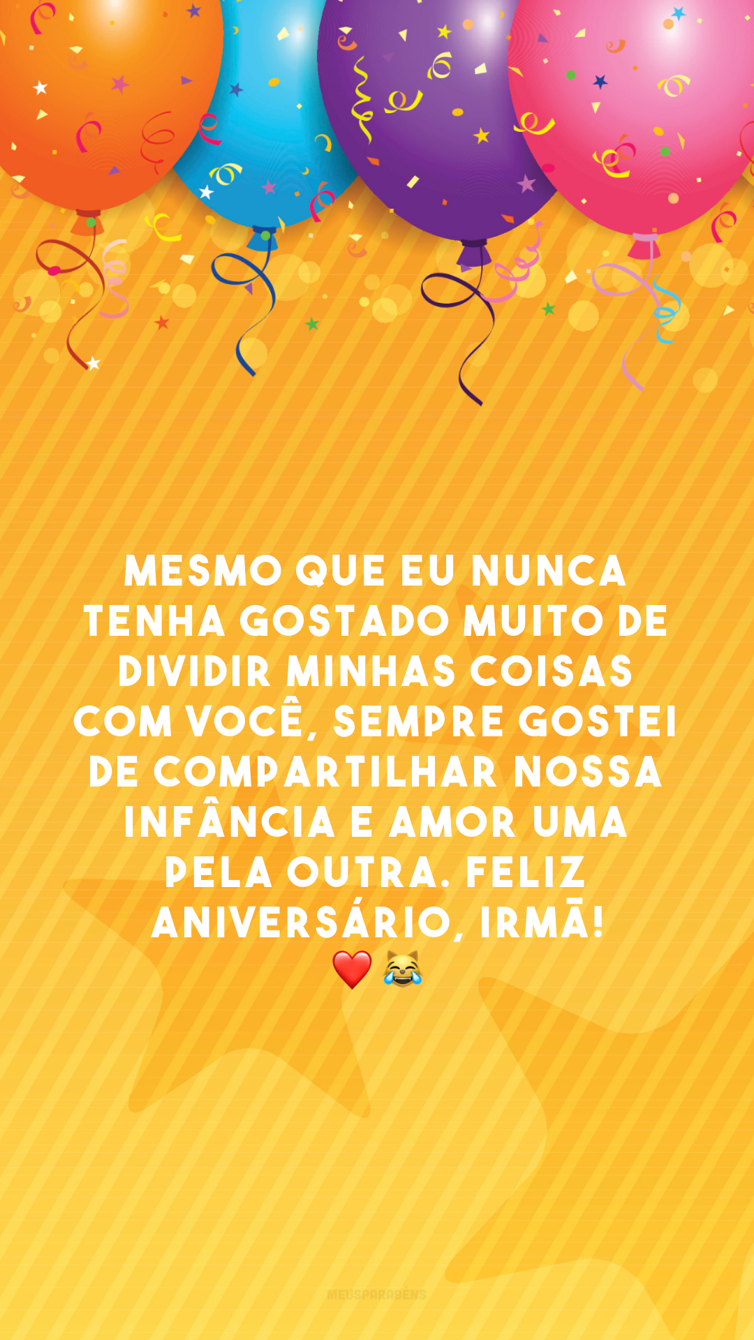 Mesmo que eu nunca tenha gostado muito de dividir minhas coisas com você, sempre gostei de compartilhar nossa infância e amor uma pela outra. Feliz aniversário, irmã! ❤️😹