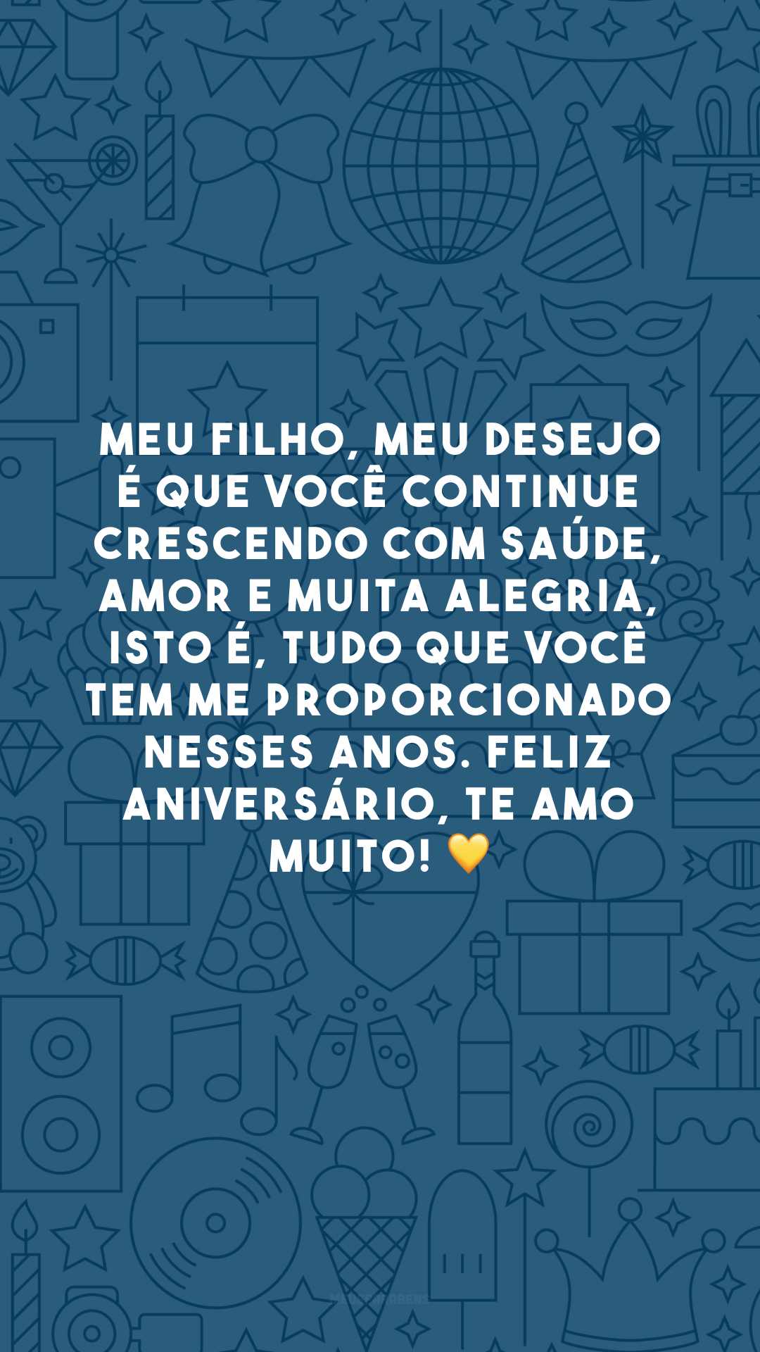 Meu filho, meu desejo é que você continue crescendo com saúde, amor e muita alegria, isto é, tudo que você tem me proporcionado nesses anos. Feliz aniversário, te amo muito! 💛