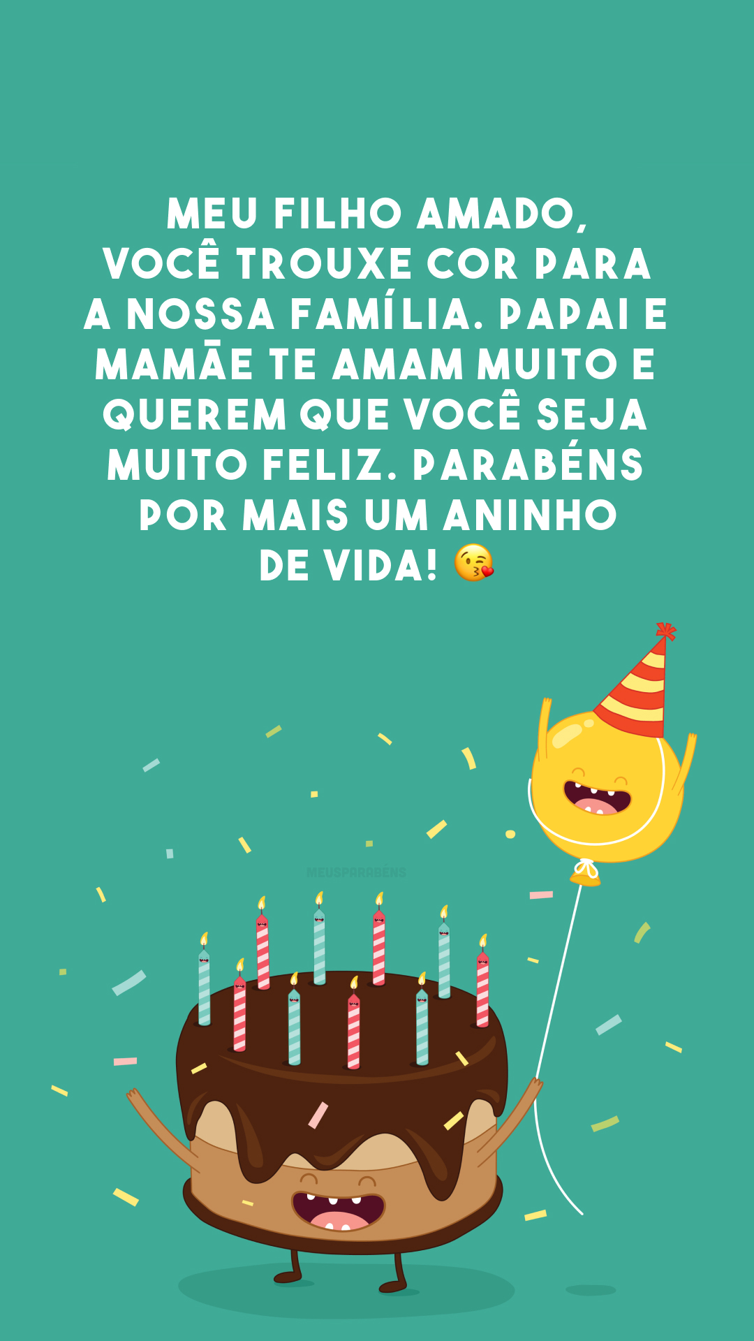 Meu filho amado, você trouxe cor para a nossa família. Papai e mamãe te amam muito e querem que você seja muito feliz. Parabéns por mais um aninho de vida! 😘