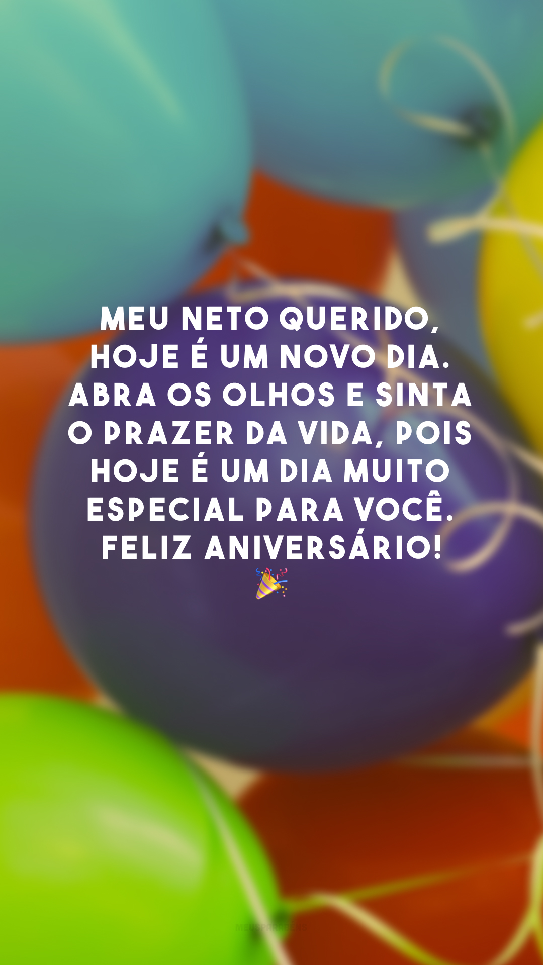 Meu neto querido, hoje é um novo dia. Abra os olhos e sinta o prazer da vida, pois hoje é um dia muito especial para você. Feliz aniversário! 🎉