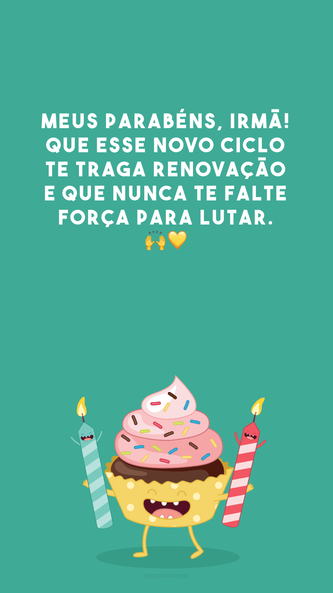 Meus parabéns, irmã! Que esse novo ciclo te traga renovação e que nunca te falte força para lutar. 🙌💛