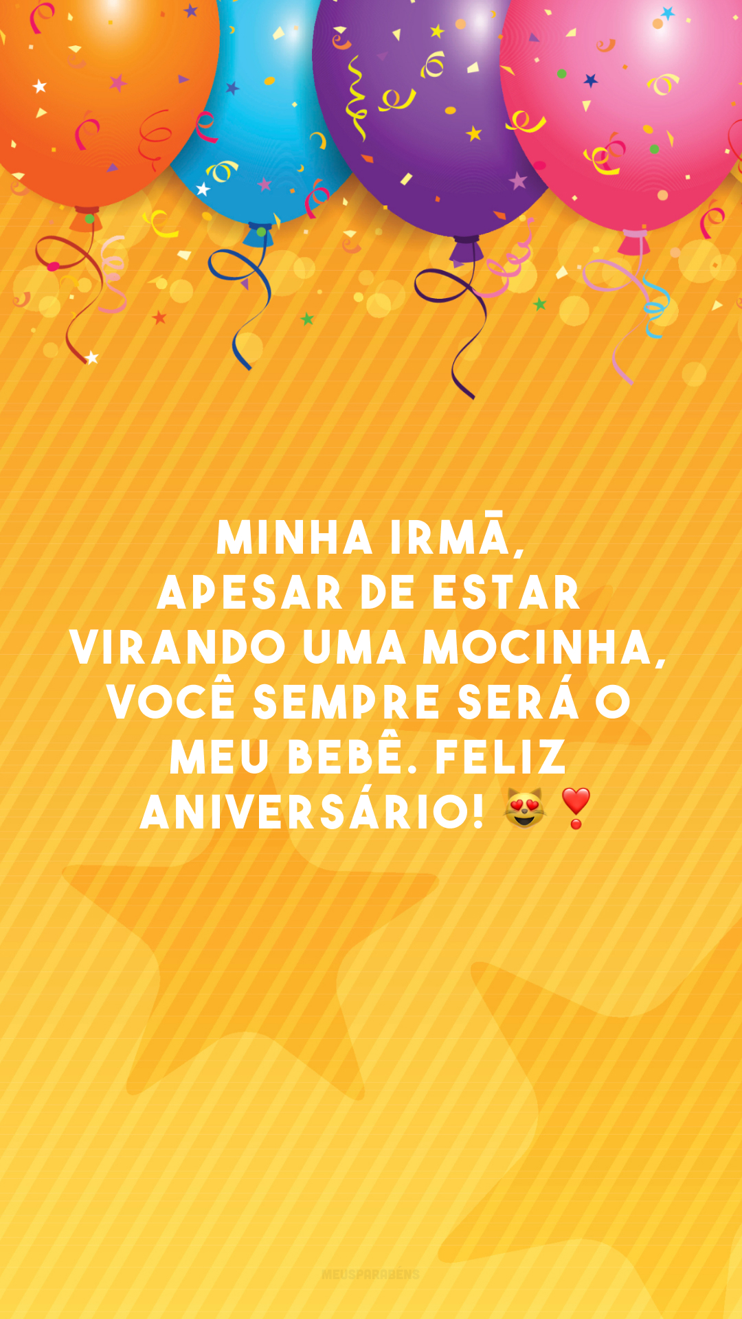 Minha irmã, apesar de estar virando uma mocinha, você sempre será o meu bebê. Feliz aniversário! 😻❣️