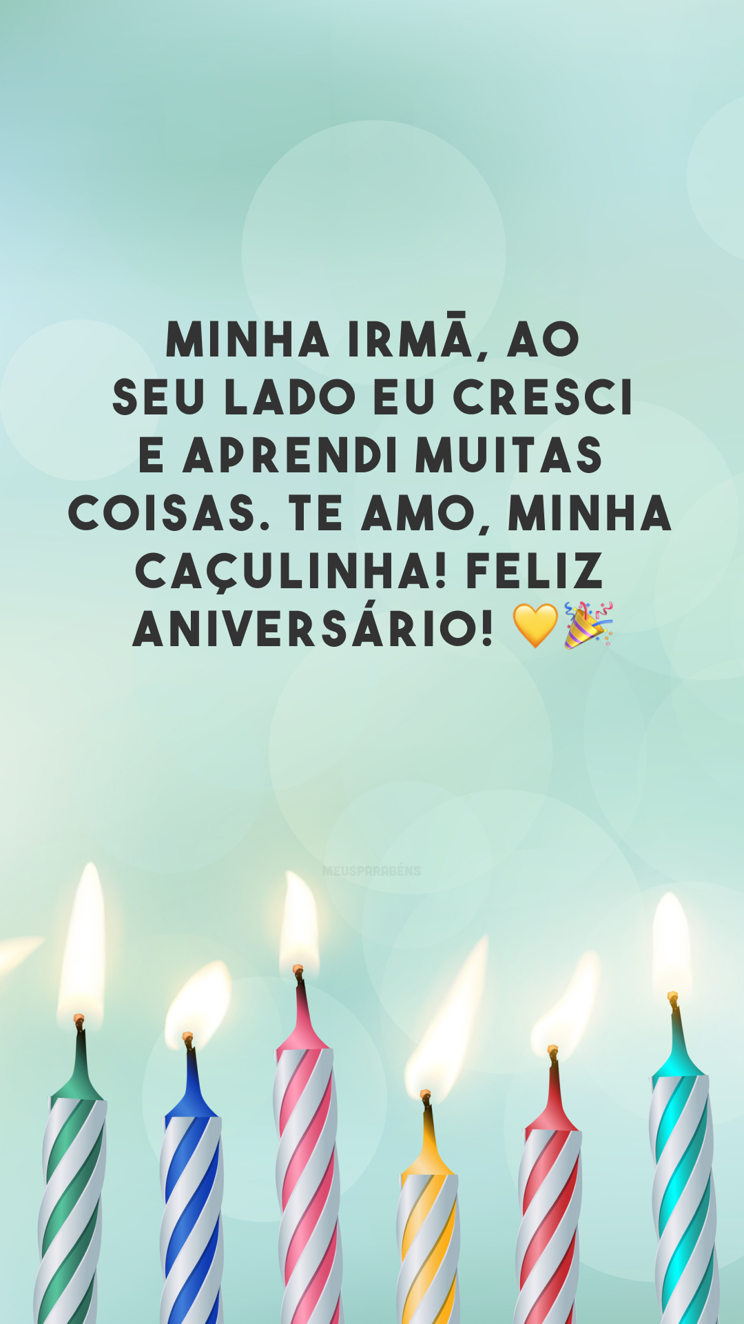 Minha irmã, ao seu lado eu cresci e aprendi muitas coisas. Te amo, minha caçulinha! Feliz aniversário! 💛🎉