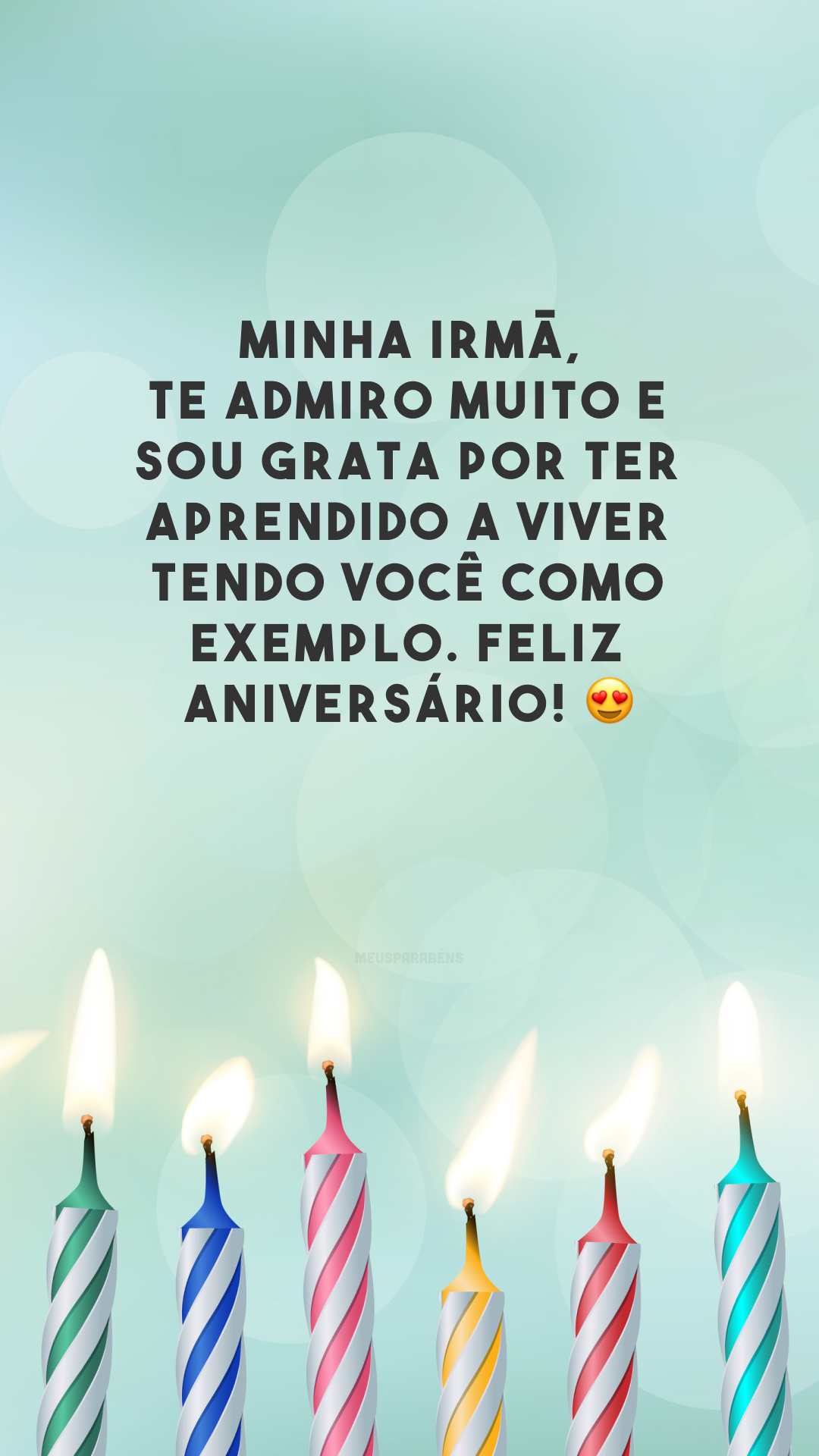 Minha irmã, te admiro muito e sou grata por ter aprendido a viver tendo você como exemplo. Feliz aniversário! 😍