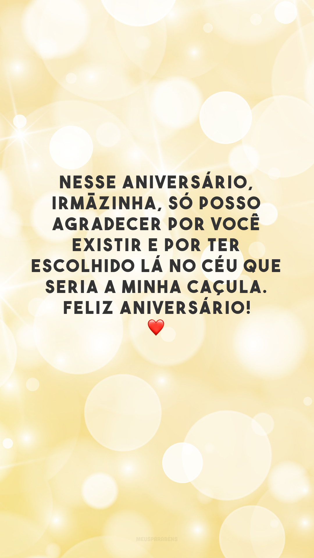 Nesse aniversário, irmãzinha, só posso agradecer por você existir e por ter escolhido lá no céu que seria a minha caçula. Feliz aniversário! ❤️