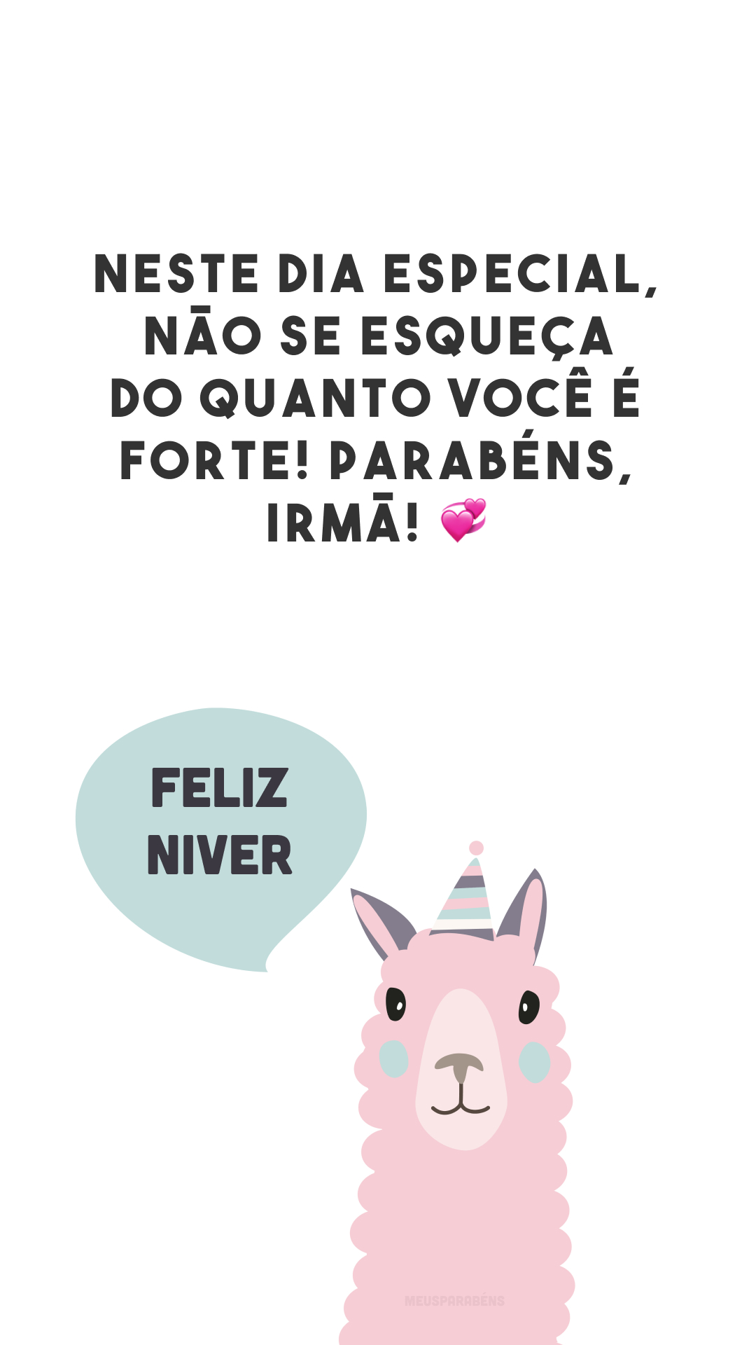 Neste dia especial, não se esqueça do quanto você é forte! Parabéns, irmã! 💞