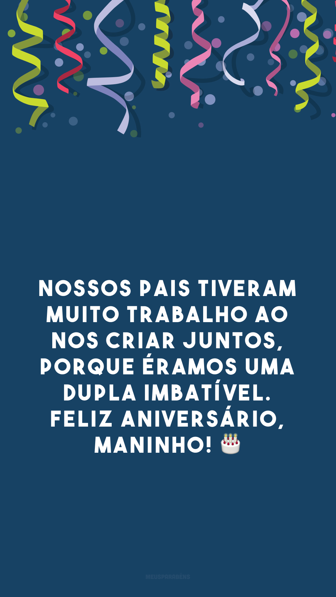 Nossos pais tiveram muito trabalho ao nos criar juntos, porque éramos uma dupla imbatível. Feliz aniversário, maninho! 🎂