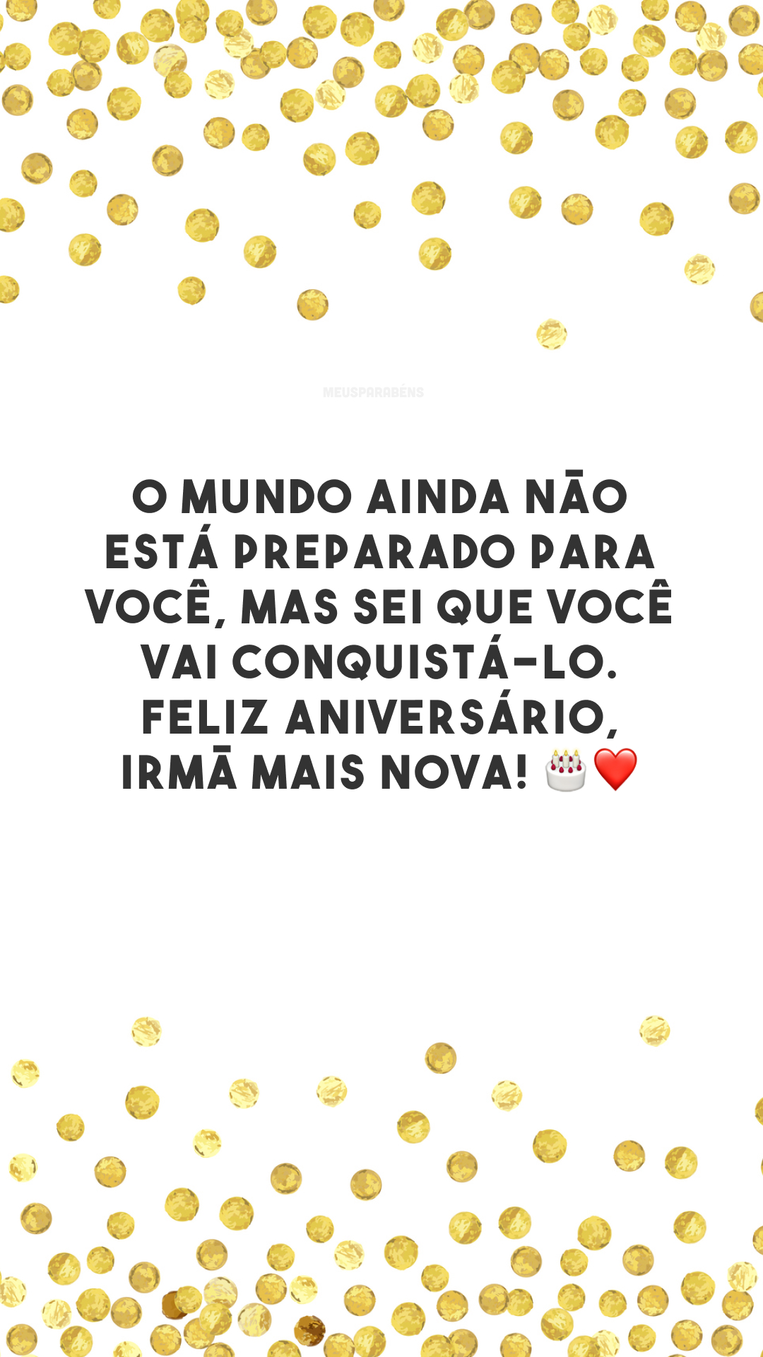 O mundo ainda não está preparado para você, mas sei que você vai conquistá-lo. Feliz aniversário, irmã mais nova! 🎂❤️