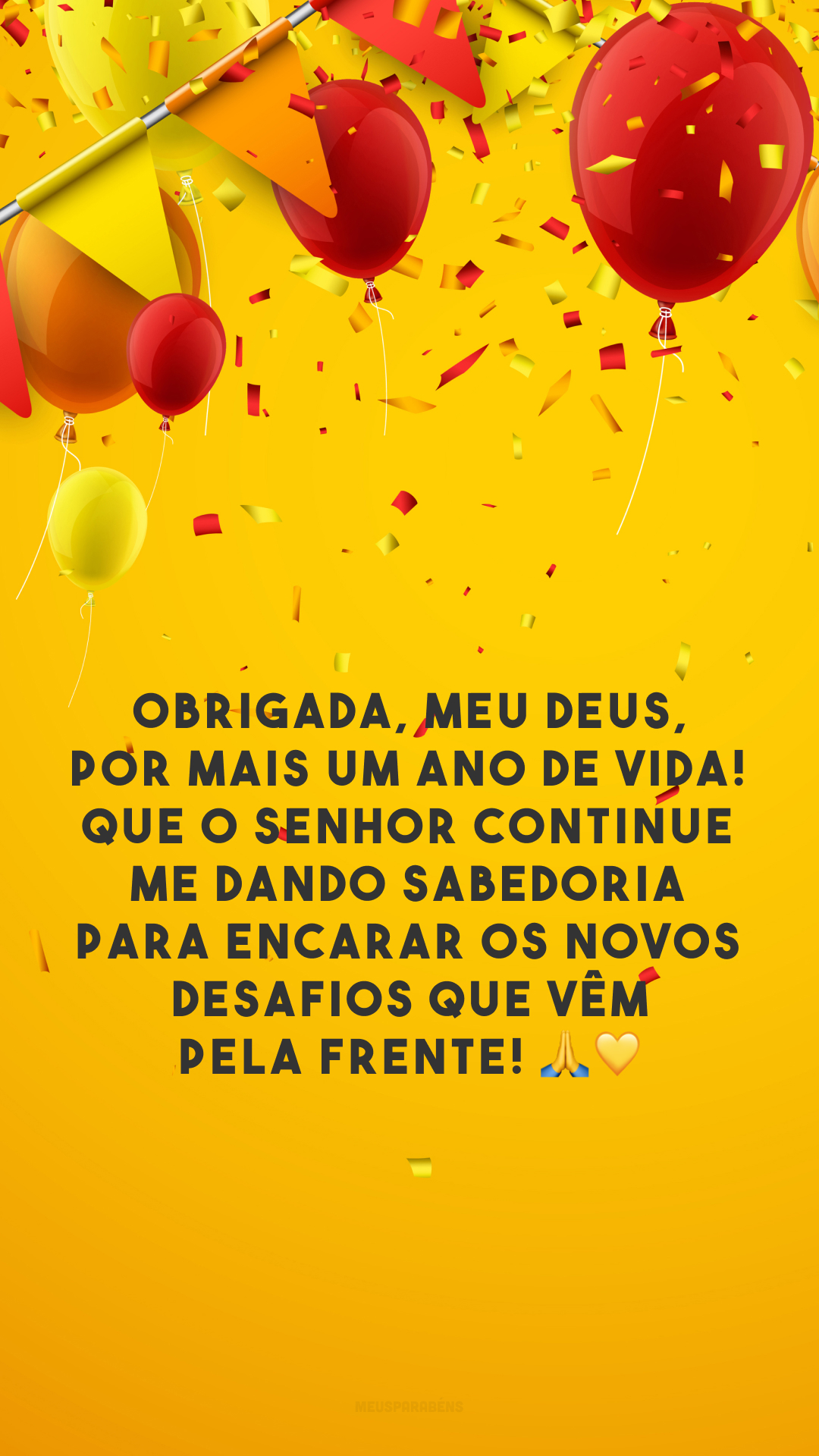 Obrigada, meu Deus, por mais um ano de vida! Que o Senhor continue me dando sabedoria para encarar os novos desafios que vêm pela frente! 🙏💛