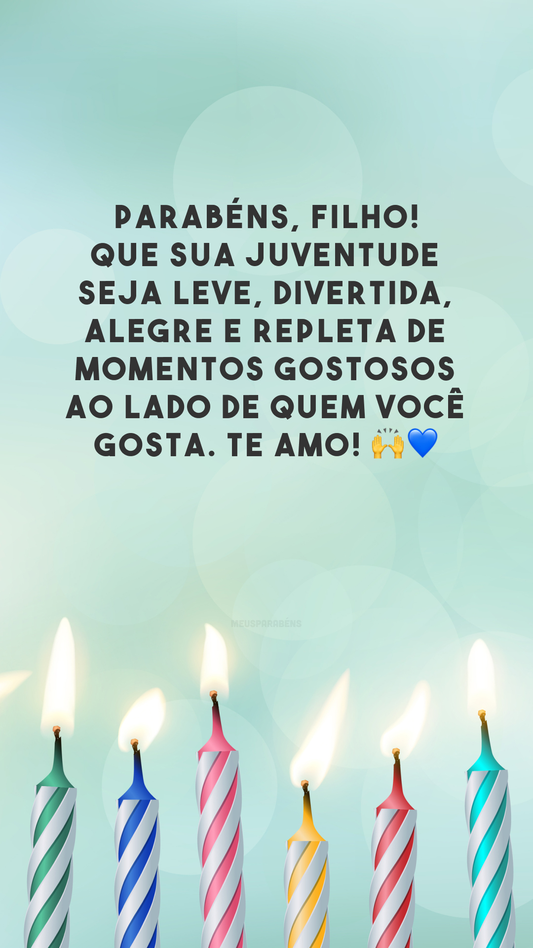 Parabéns, filho! Que sua juventude seja leve, divertida, alegre e repleta de momentos gostosos ao lado de quem você gosta. Te amo! 🙌💙