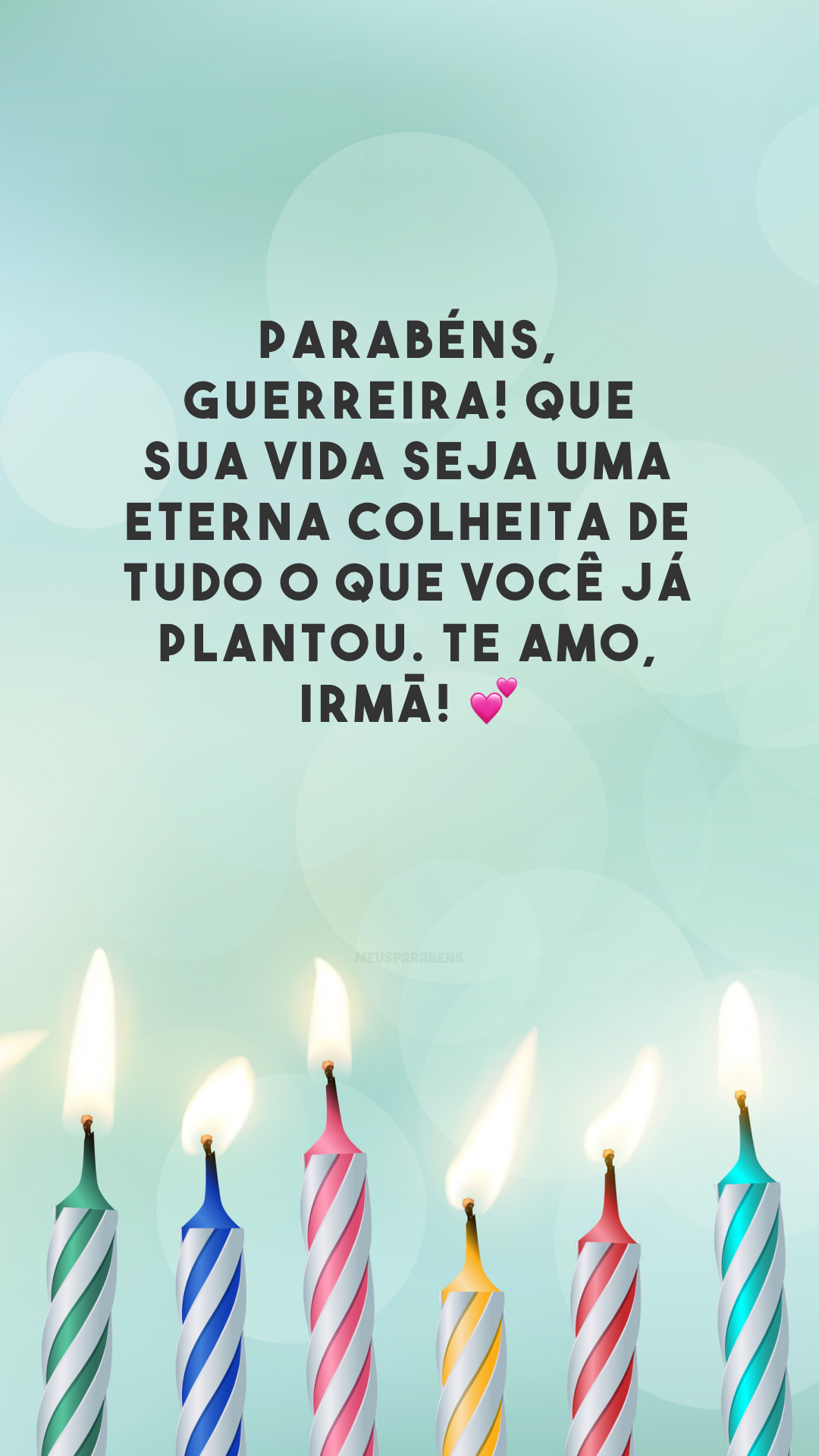 Parabéns, guerreira! Que sua vida seja uma eterna colheita de tudo o que você já plantou. Te amo, irmã! 💕