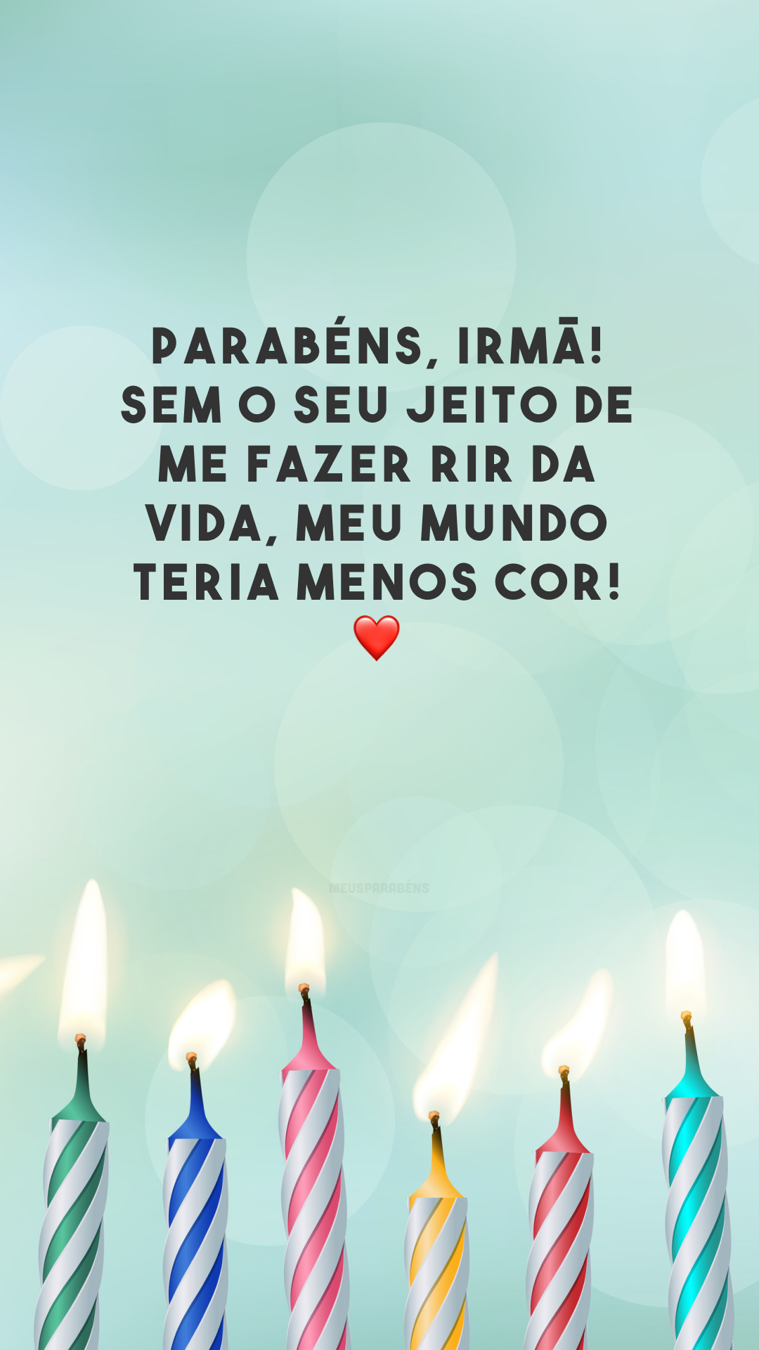 Parabéns, irmã! Sem o seu jeito de me fazer rir da vida, meu mundo teria menos cor! ❤️