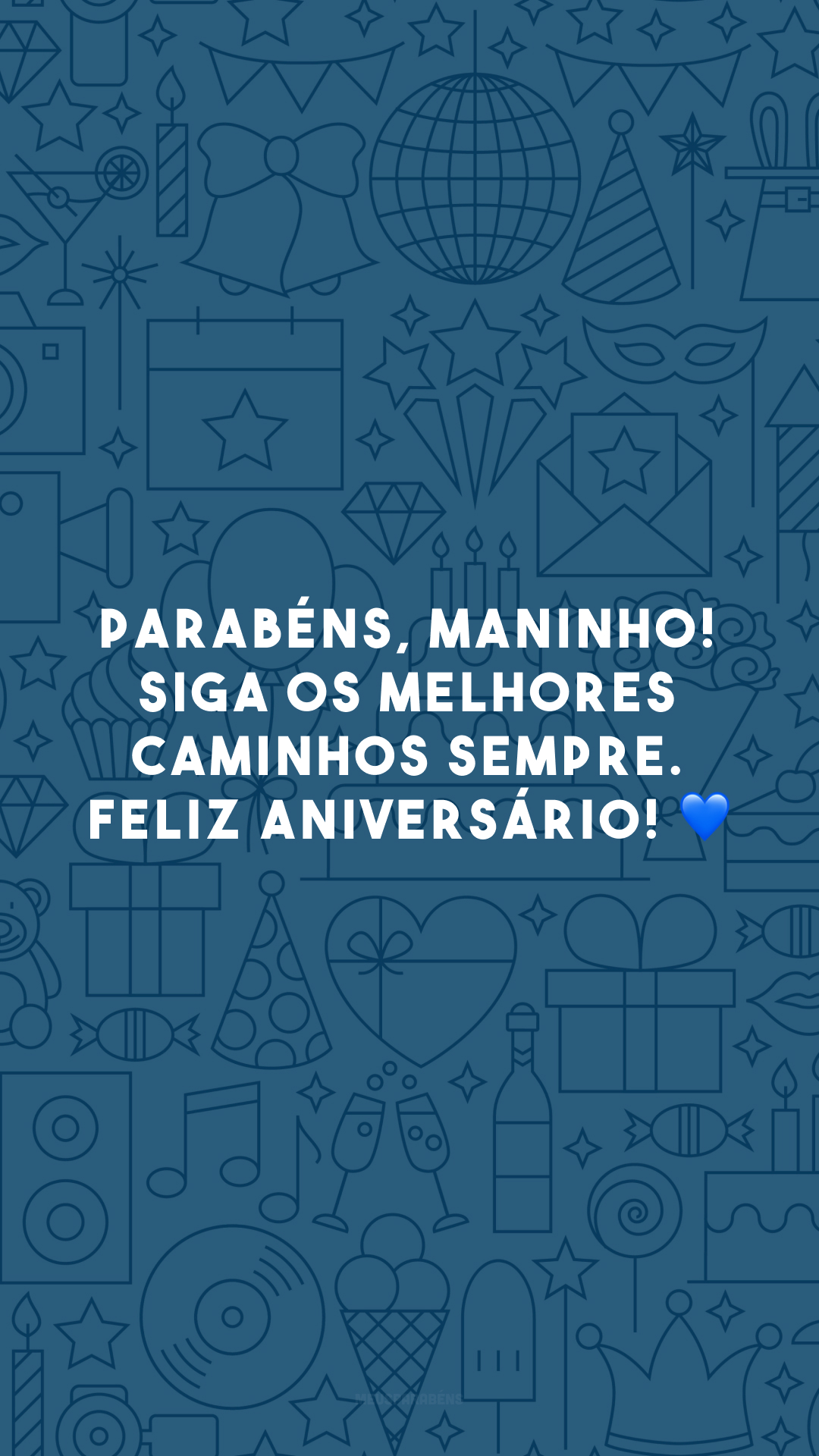 Parabéns, maninho! Siga os melhores caminhos sempre. Feliz aniversário! 💙