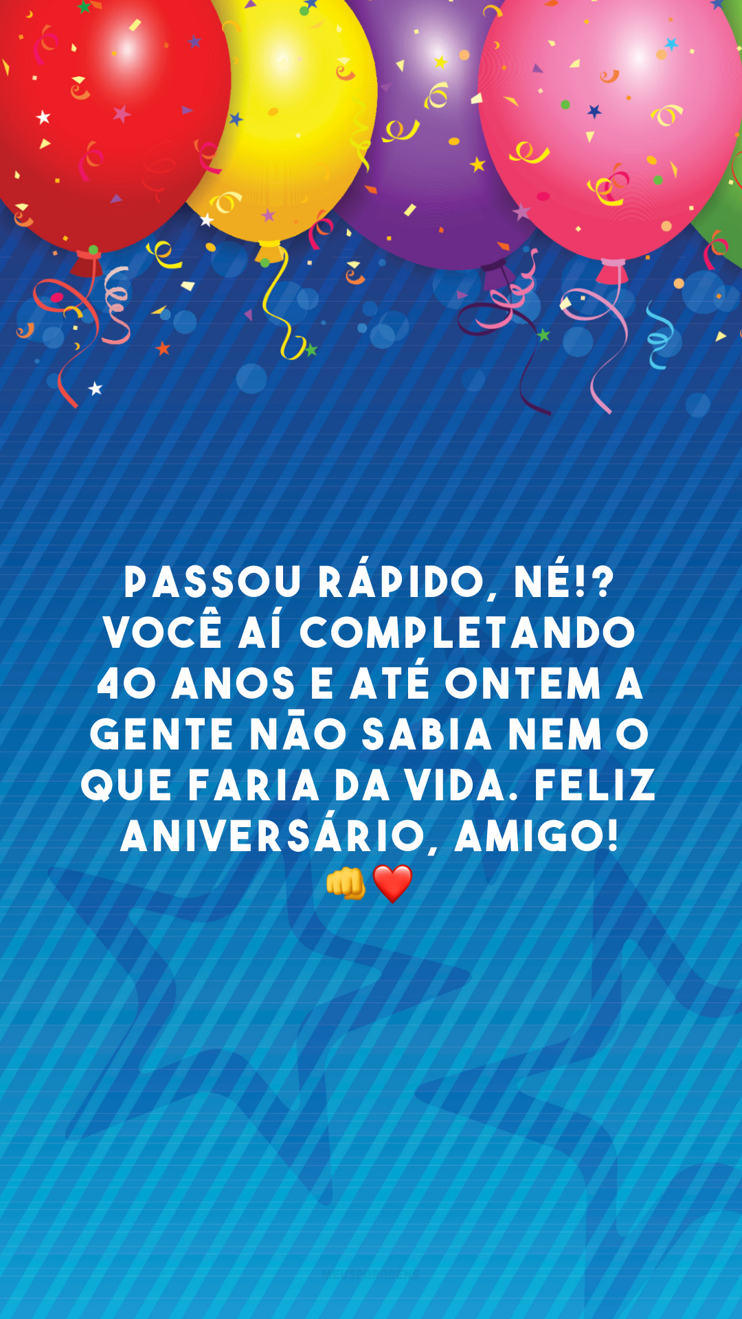 Passou rápido, né!? Você aí completando 40 anos e até ontem a gente não sabia nem o que faria da vida. Feliz aniversário, amigo! 👊❤️