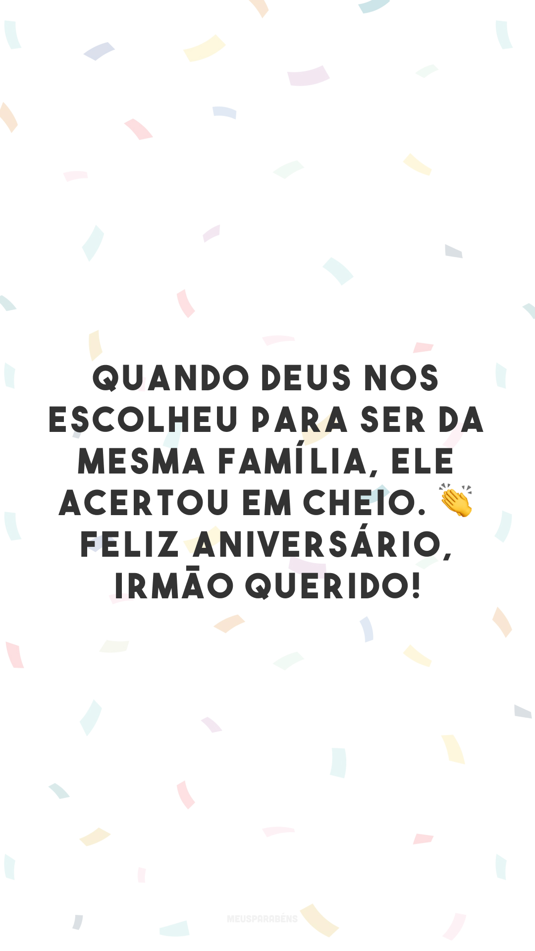 Quando Deus nos escolheu para ser da mesma família, Ele acertou em cheio. 👏 Feliz aniversário, irmão querido!