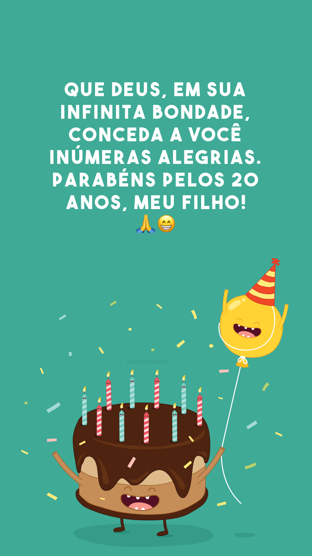 Que Deus, em sua infinita bondade, conceda a você inúmeras alegrias. Parabéns pelos 20 anos, meu filho! 🙏😁