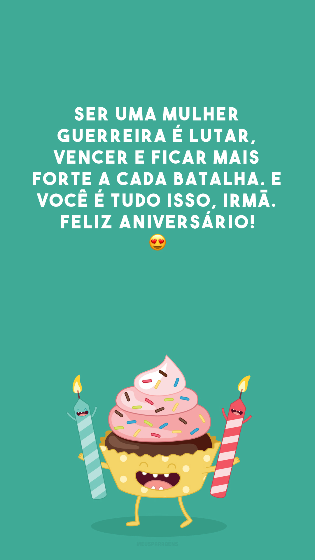 Ser uma mulher guerreira é lutar, vencer e ficar mais forte a cada batalha. E você é tudo isso, irmã. Feliz aniversário! 😍