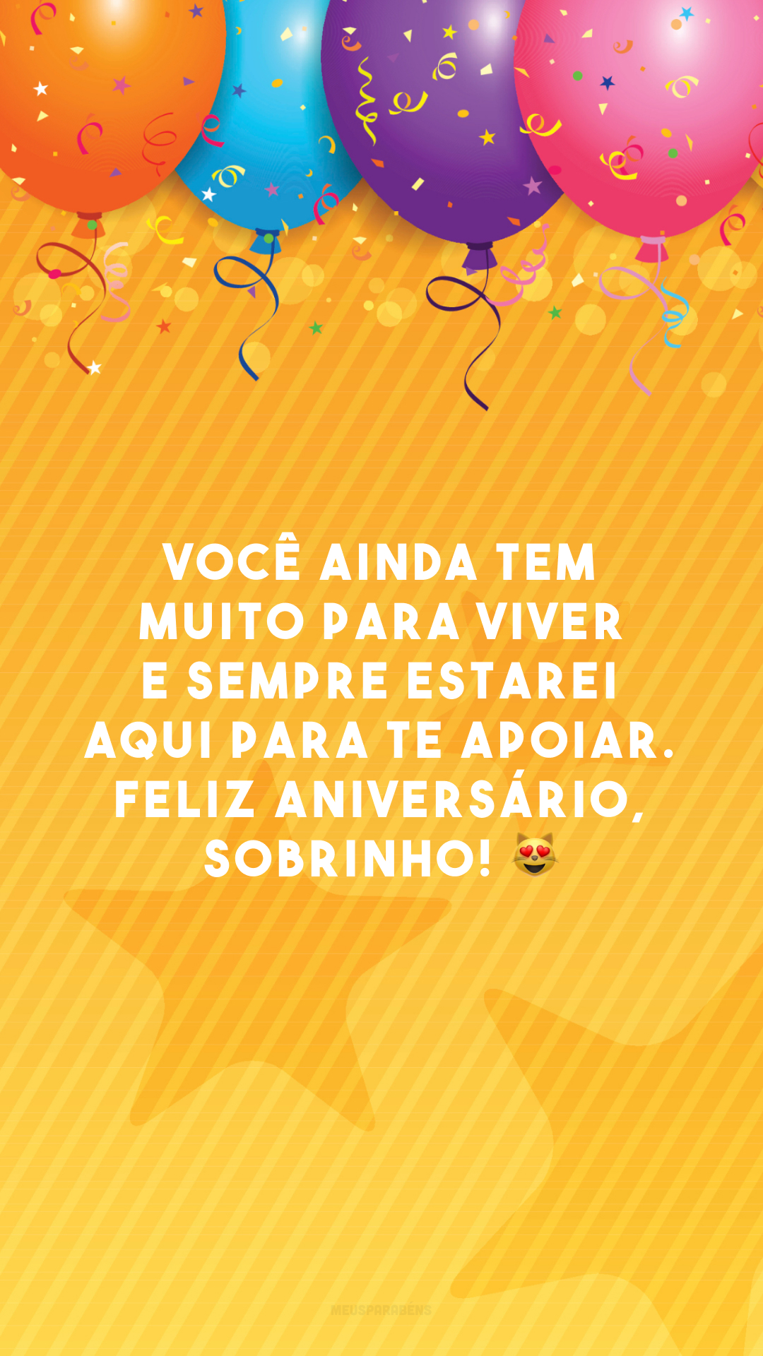 Você ainda tem muito para viver e sempre estarei aqui para te apoiar. Feliz aniversário, sobrinho! 😻