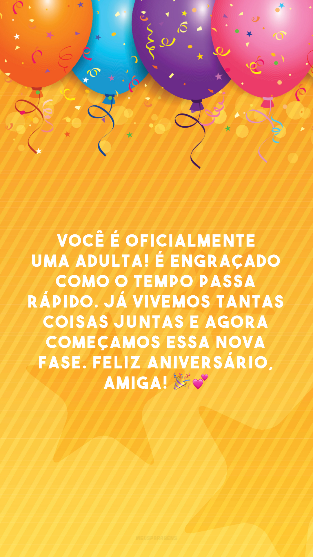 Você é oficialmente uma adulta! É engraçado como o tempo passa rápido. Já vivemos tantas coisas juntas e agora começamos essa nova fase. Feliz aniversário, amiga! 🎉💕