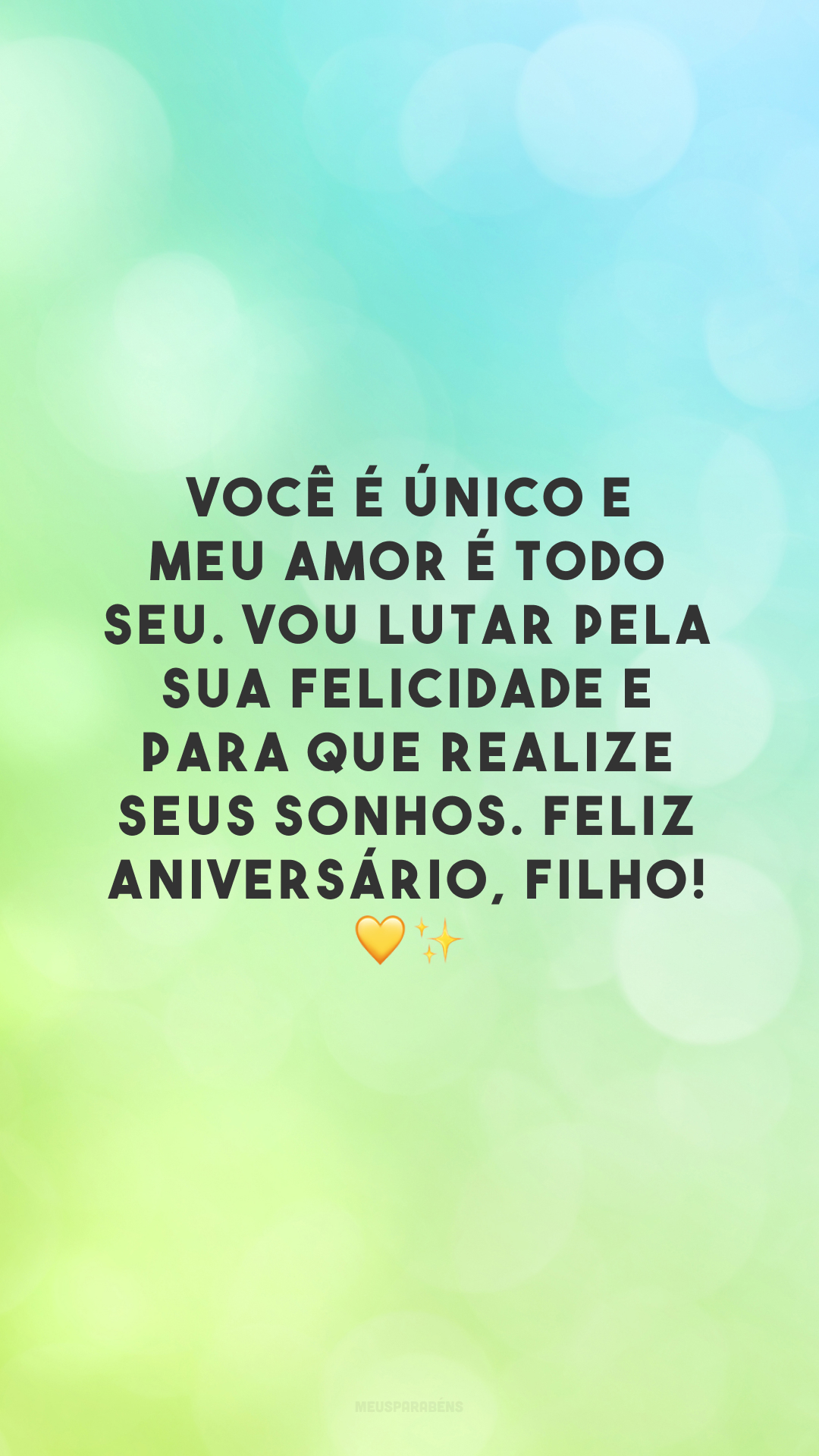 Você é único e meu amor é todo seu. Vou lutar pela sua felicidade e para que realize seus sonhos. Feliz aniversário, filho! 💛✨