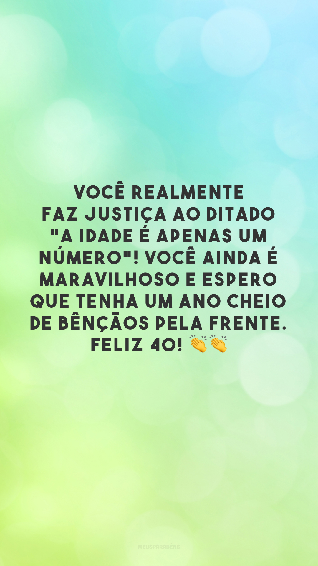 Você realmente faz justiça ao ditado “a idade é apenas um número”! Você ainda é maravilhoso e espero que tenha um ano cheio de bênçãos pela frente. Feliz 40! 👏👏