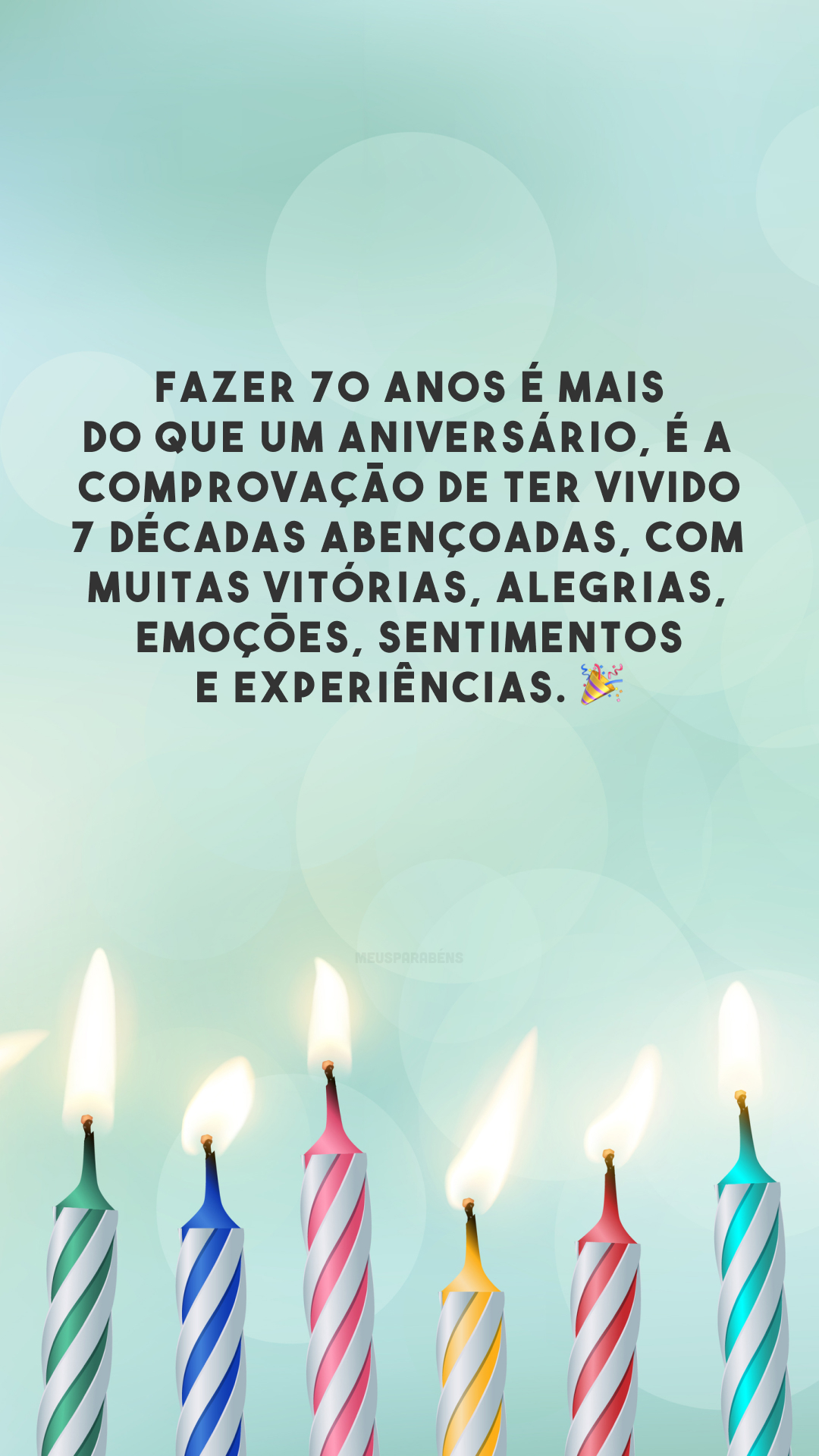 Fazer 70 anos é mais do que um aniversário, é a comprovação de ter vivido 7 décadas abençoadas, com muitas vitórias, alegrias, emoções, sentimentos e experiências. 🎉