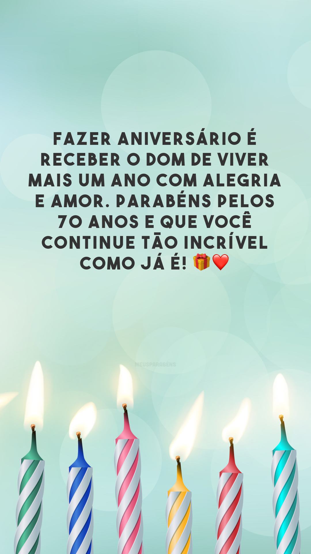 Fazer aniversário é receber o dom de viver mais um ano com alegria e amor. Parabéns pelos 70 anos e que você continue tão incrível como já é! 🎁❤️