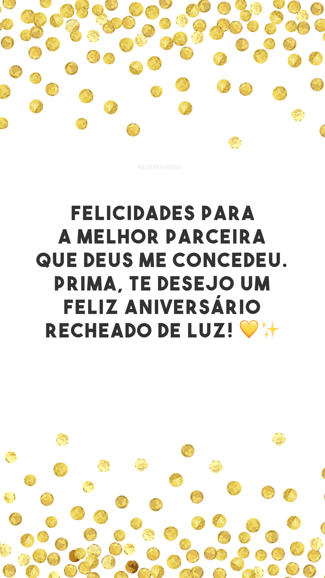 Felicidades para a melhor parceira que Deus me concedeu. Prima, te desejo um feliz aniversário recheado de luz! 💛✨