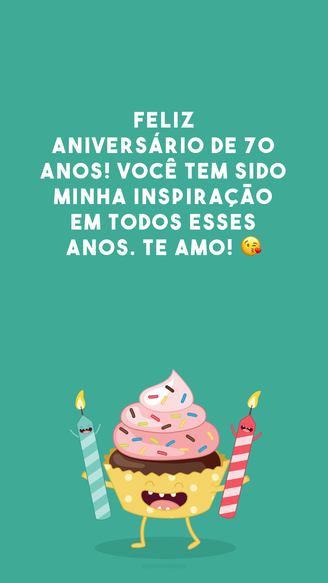 Feliz aniversário de 70 anos! Você tem sido minha inspiração em todos esses anos. Te amo! 😘