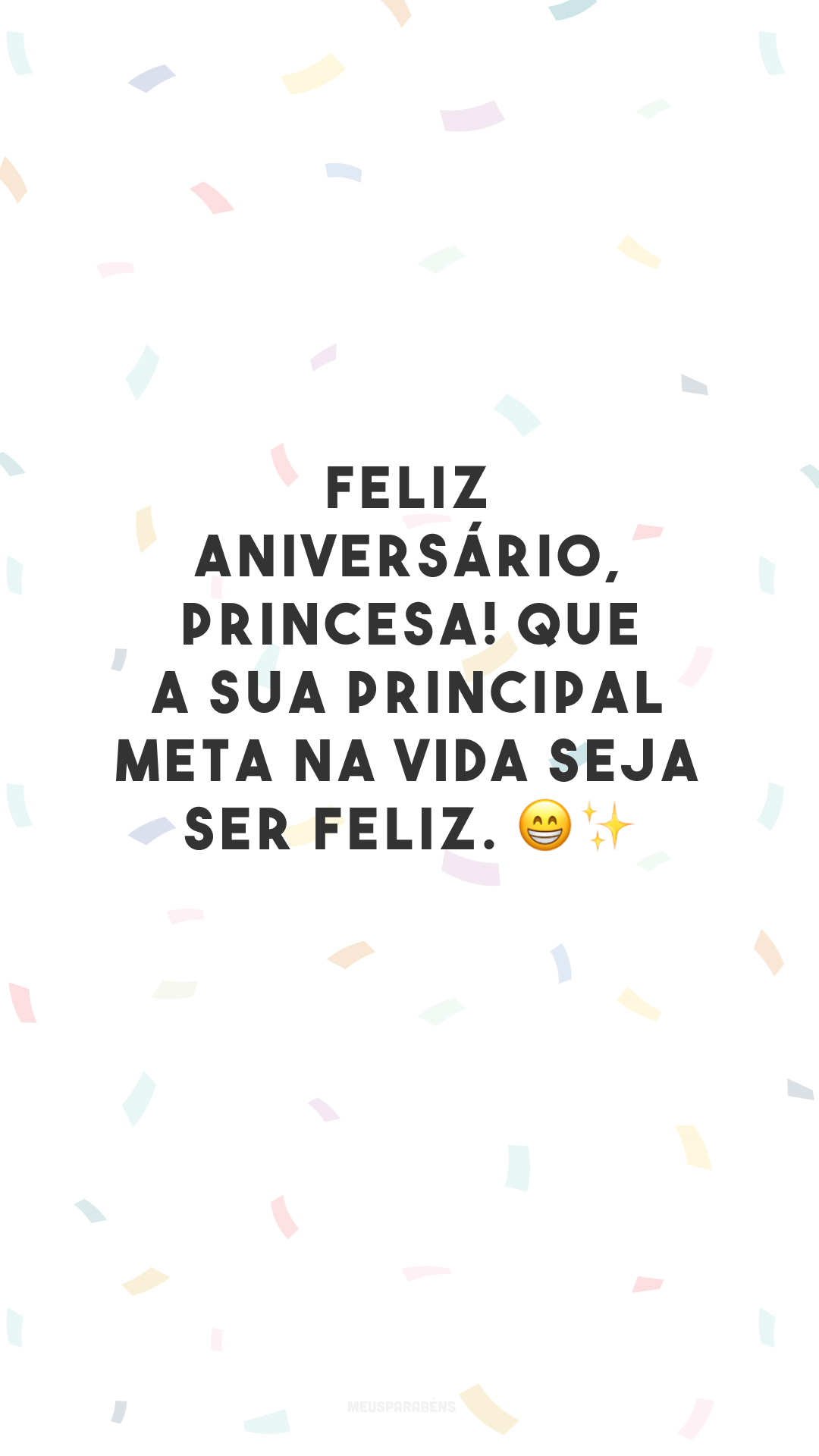 Feliz aniversário, princesa! Que a sua principal meta na vida seja ser feliz. 😁✨