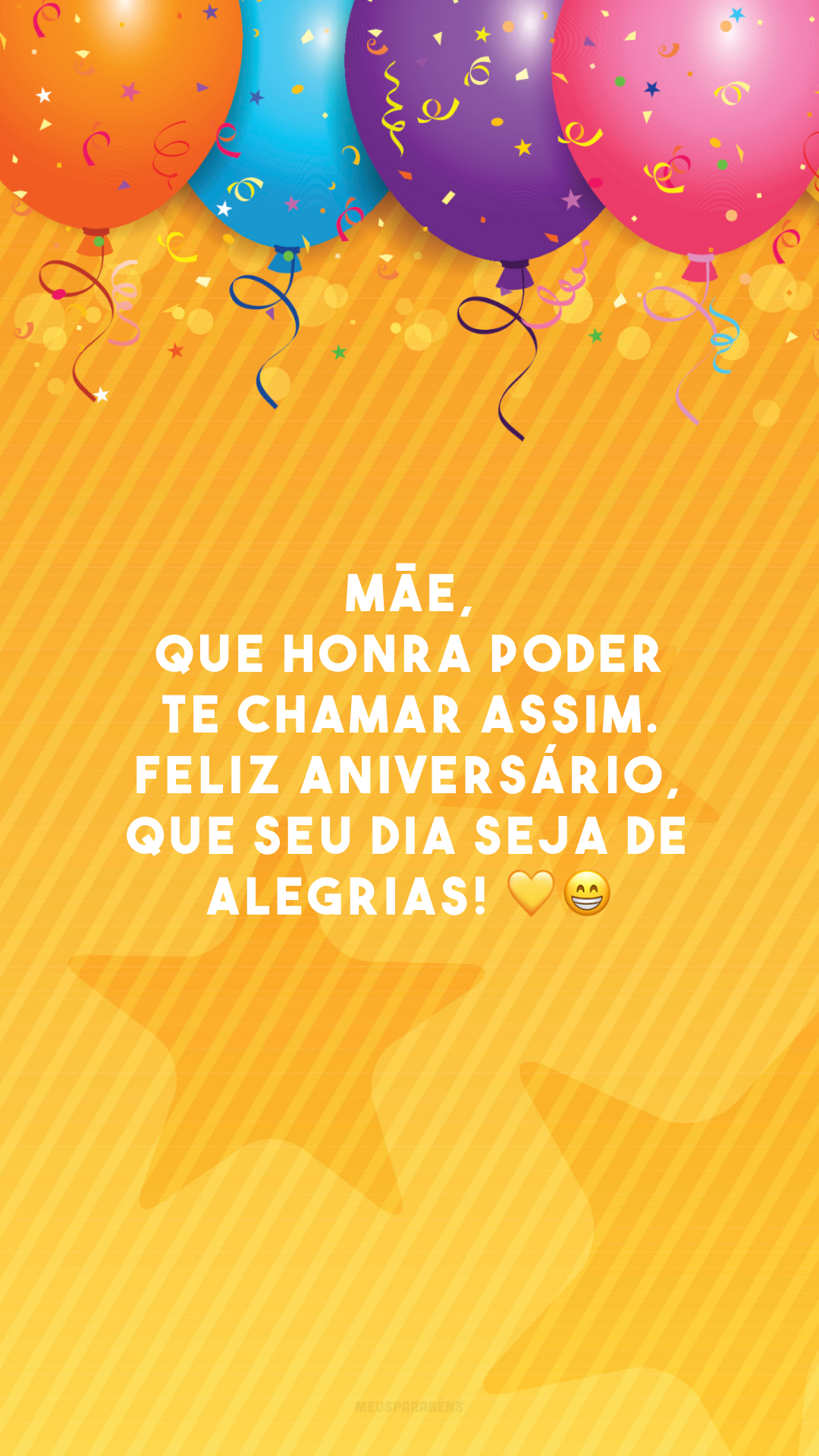 Mãe, que honra poder te chamar assim. Feliz aniversário, que seu dia seja de alegrias! 💛😁