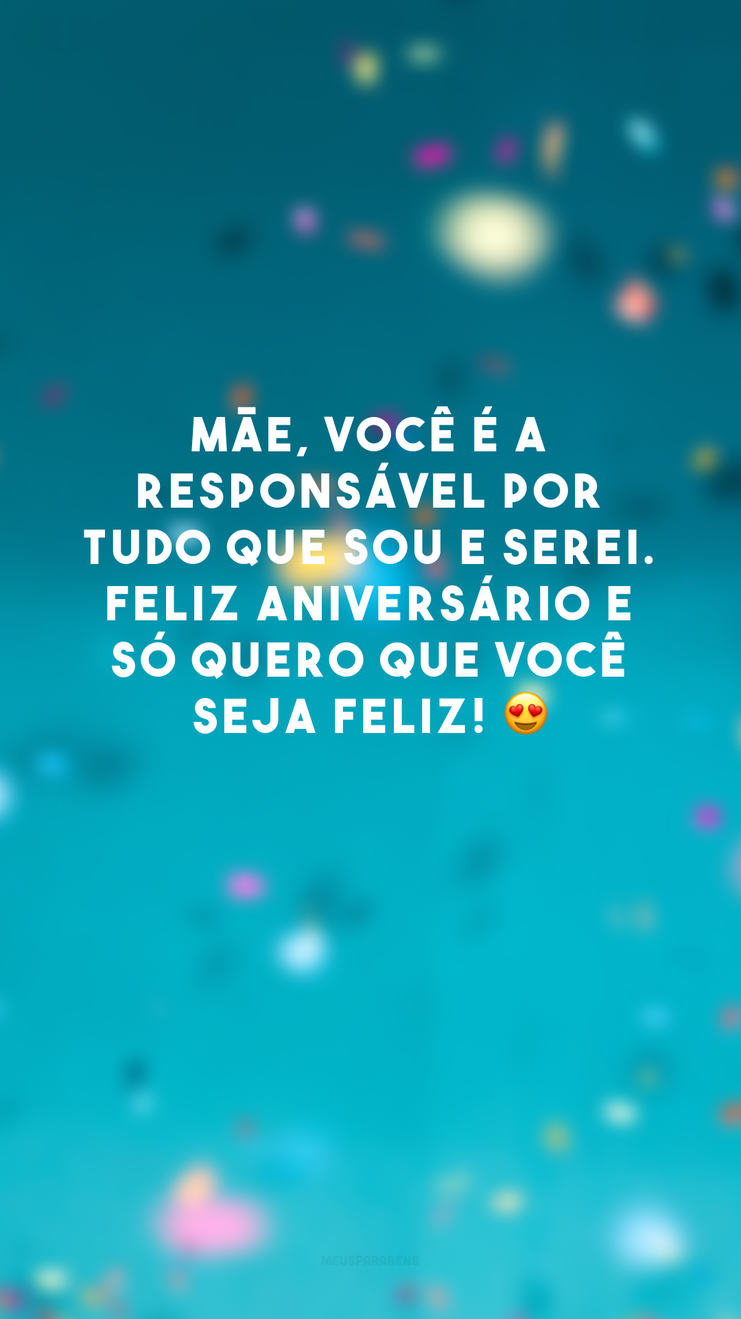 Mãe, você é a responsável por tudo que sou e serei. Feliz aniversário e só quero que você seja feliz! 😍