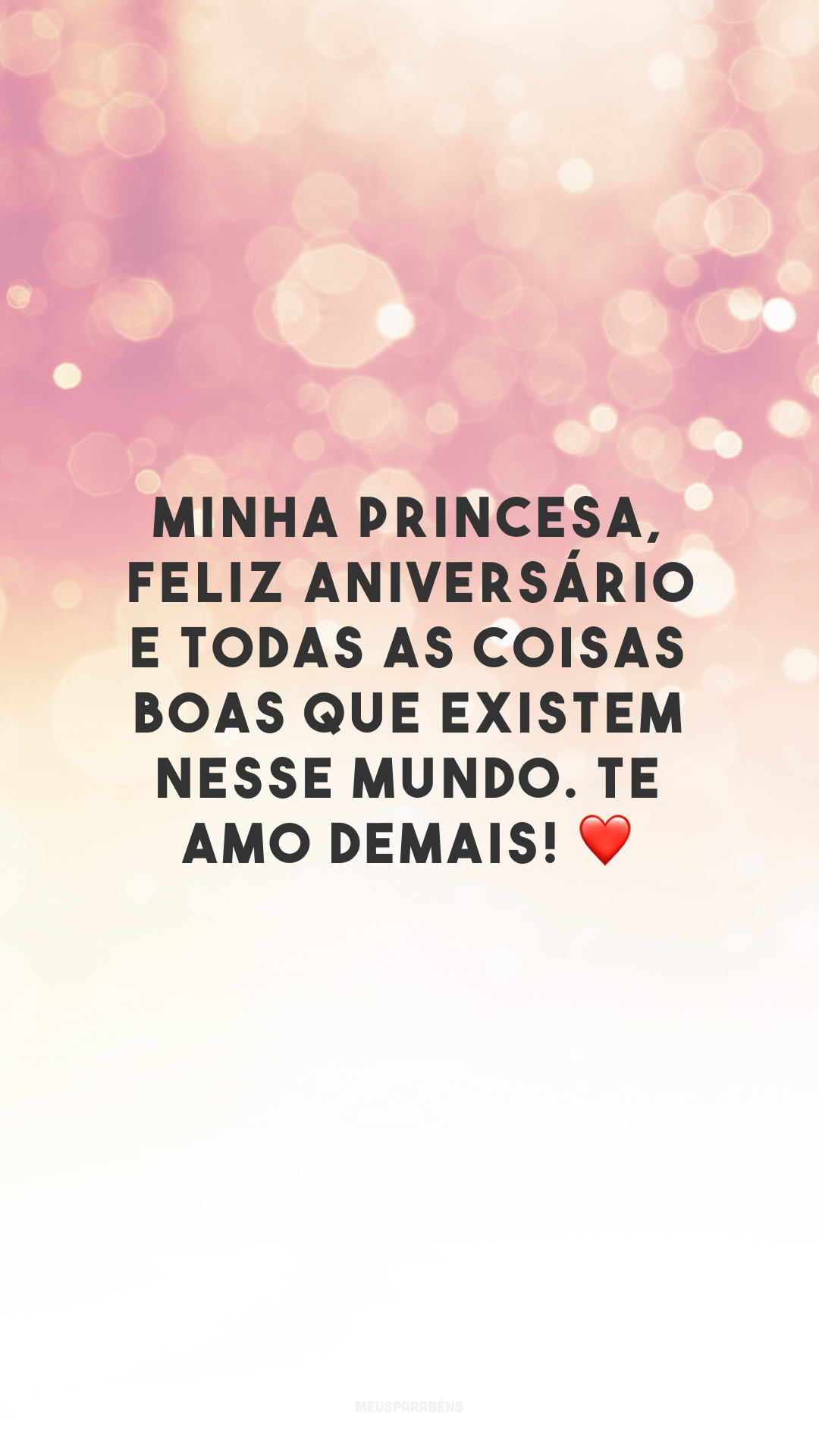 Minha princesa, feliz aniversário e todas as coisas boas que existem nesse mundo. Te amo demais! ❤️