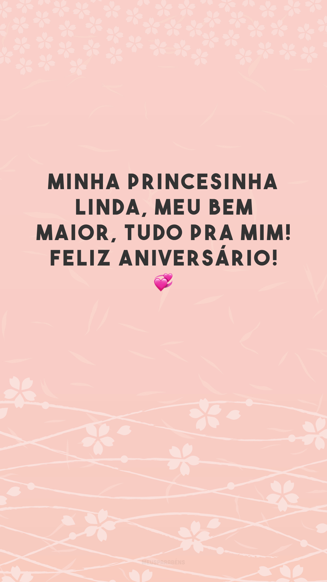 Minha princesinha linda, meu bem maior, tudo pra mim! Feliz aniversário! 💞