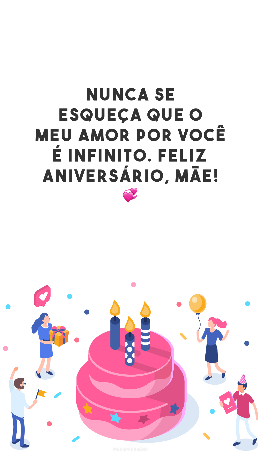 Nunca se esqueça que o meu amor por você é infinito. Feliz aniversário, mãe! 💞