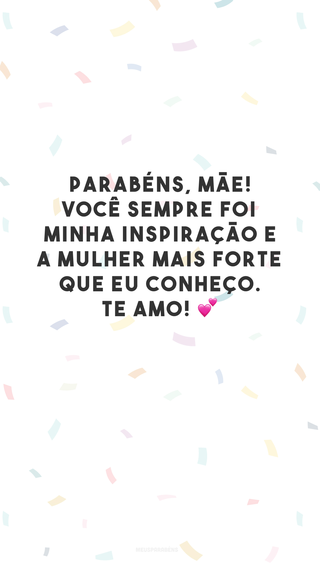 Parabéns, mãe! Você sempre foi minha inspiração e a mulher mais forte que eu conheço. Te amo! 💕