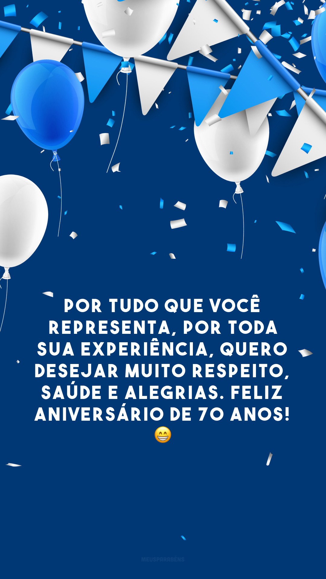 Por tudo que você representa, por toda sua experiência, quero desejar muito respeito, saúde e alegrias. Feliz aniversário de 70 anos! 😁