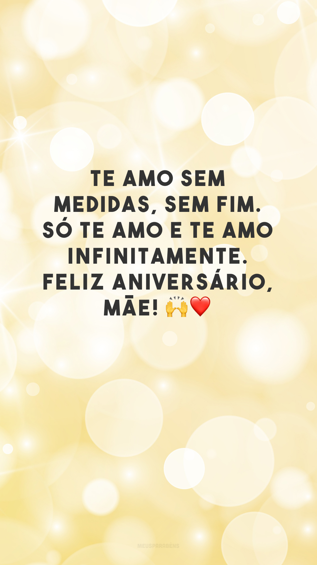 Te amo sem medidas, sem fim. Só te amo e te amo infinitamente. Feliz aniversário, mãe! 🙌❤️