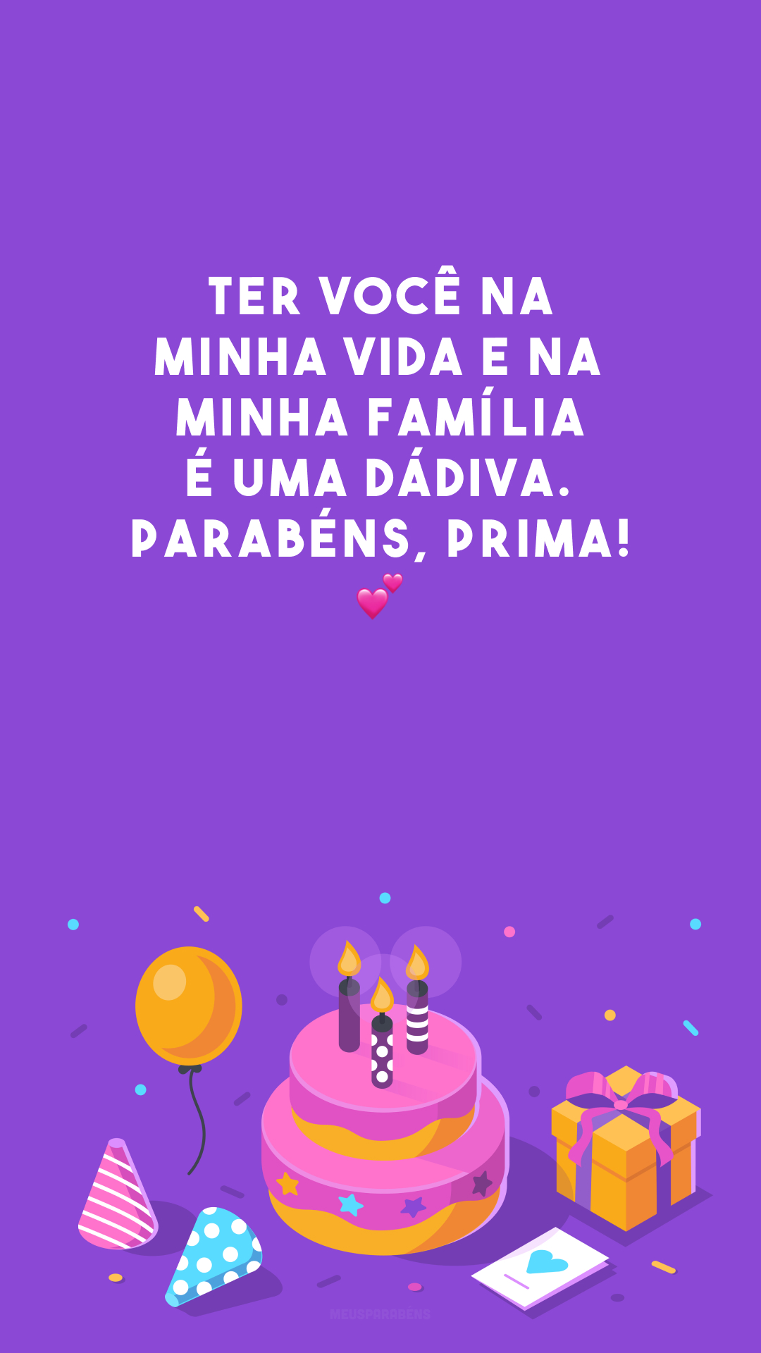 Ter você na minha vida e na minha família é uma dádiva. Parabéns, prima! 💕