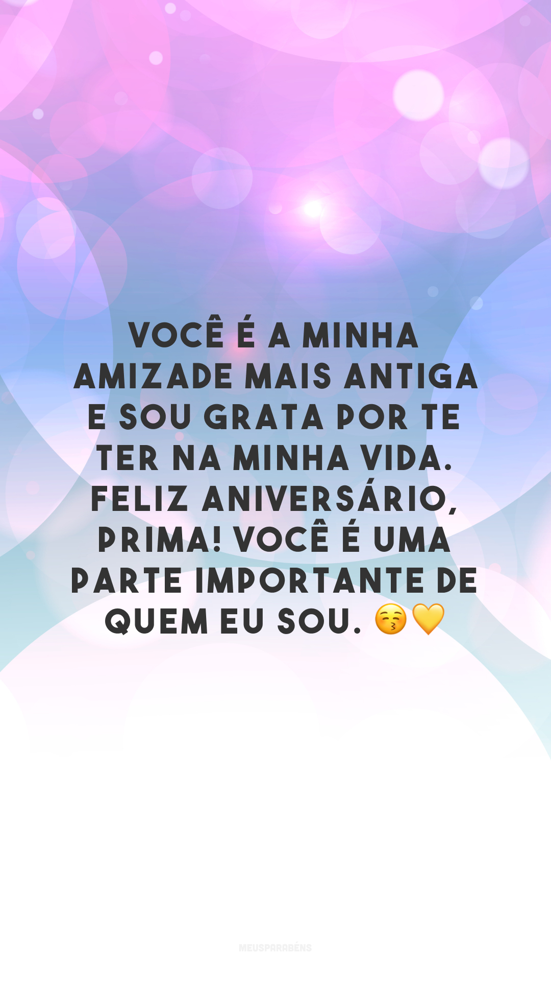 Você é a minha amizade mais antiga e sou grata por te ter na minha vida. Feliz aniversário, prima! Você é uma parte importante de quem eu sou. 😚💛