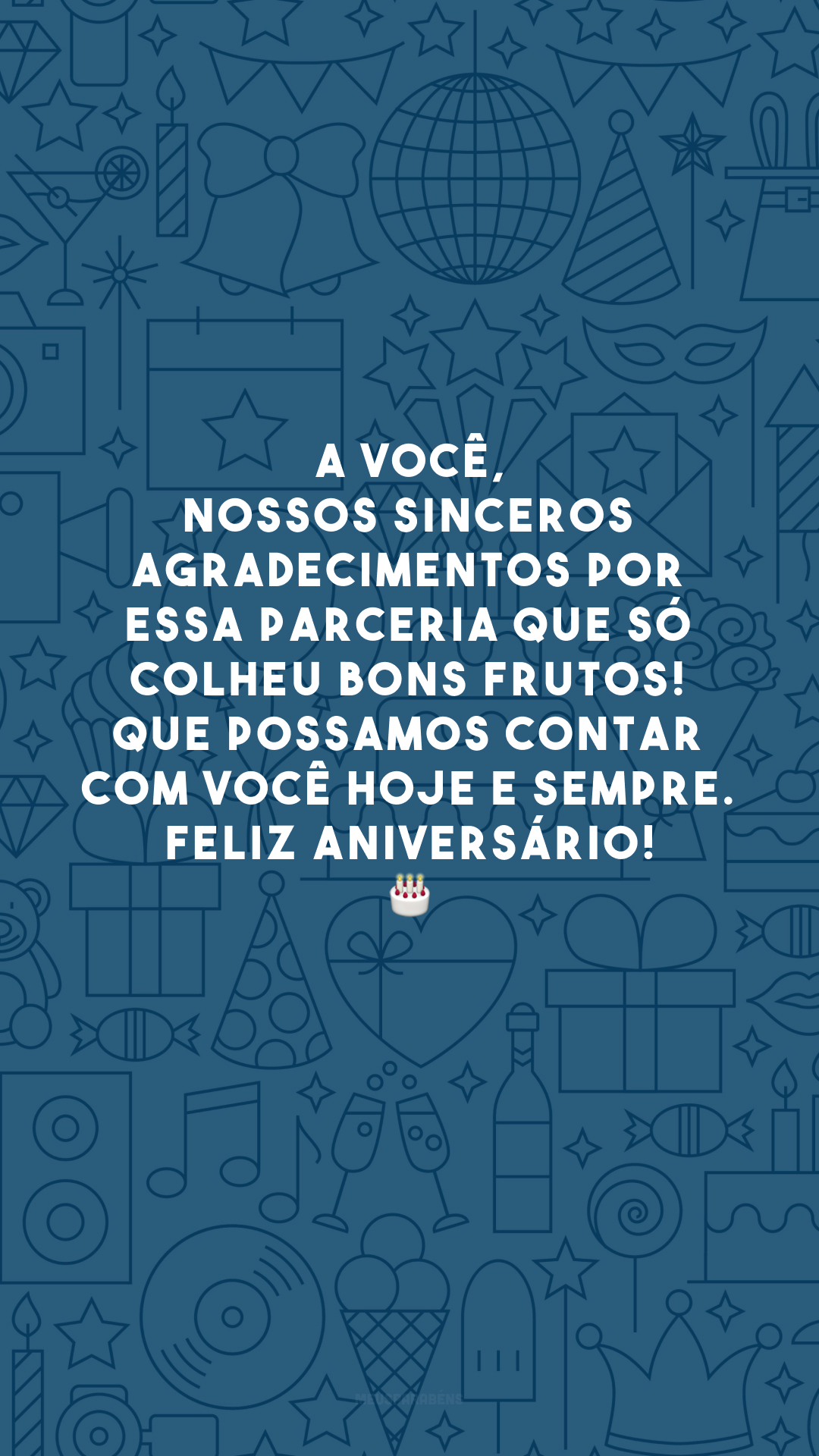 A você, nossos sinceros agradecimentos por essa parceria que só colheu bons frutos! Que possamos contar com você hoje e sempre. Feliz aniversário! 🎂