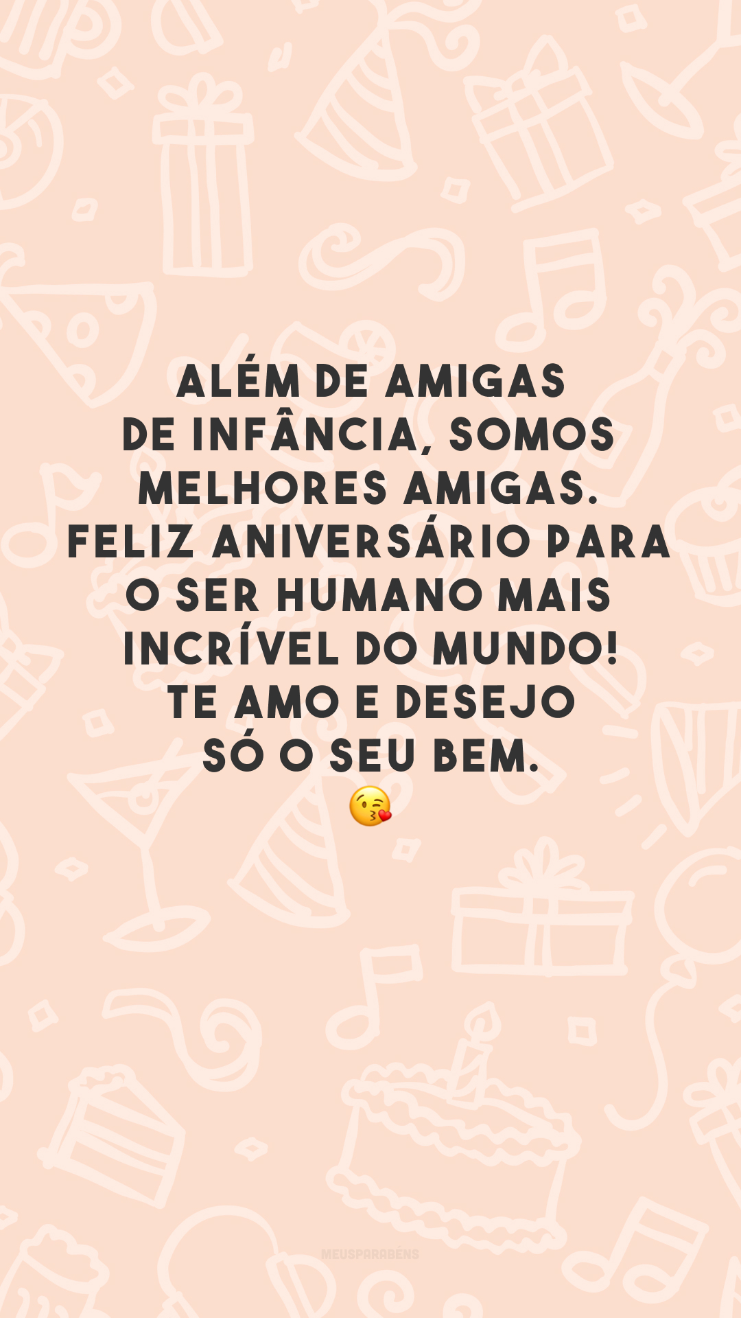 Além de amigas de infância, somos melhores amigas. Feliz aniversário para o ser humano mais incrível do mundo! Te amo e desejo só o seu bem. 😘