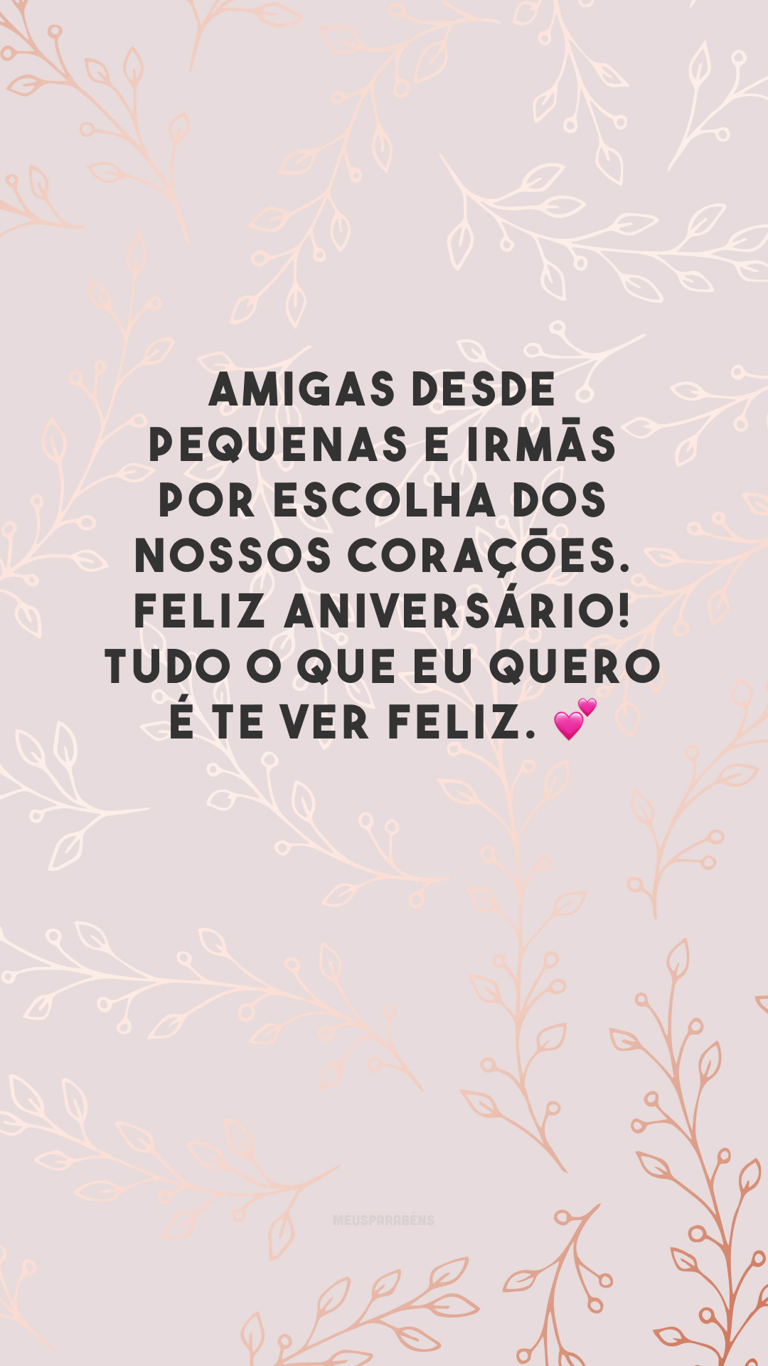 Amigas desde pequenas e irmãs por escolha dos nossos corações. Feliz aniversário! Tudo o que eu quero é te ver feliz. 💕