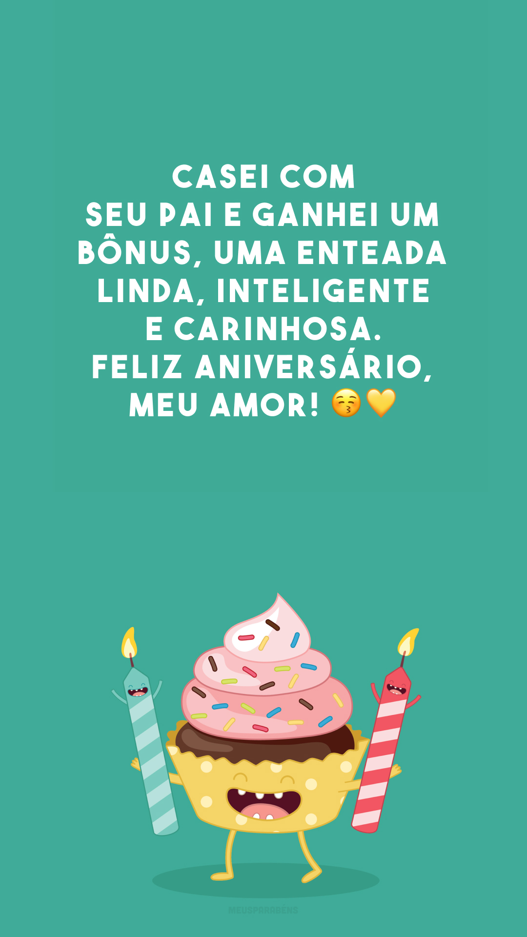 Casei com seu pai e ganhei um bônus, uma enteada linda, inteligente e carinhosa. Feliz aniversário, meu amor! 😚💛