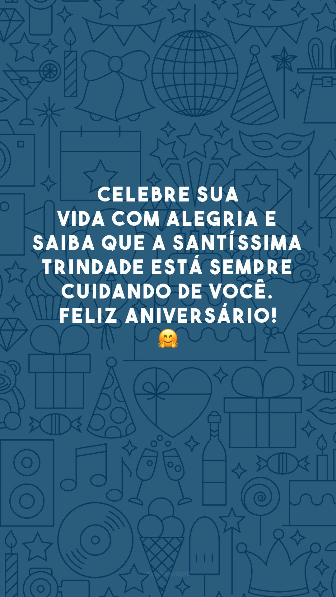 Celebre sua vida com alegria e saiba que a Santíssima Trindade está sempre cuidando de você. Feliz aniversário! 🤗