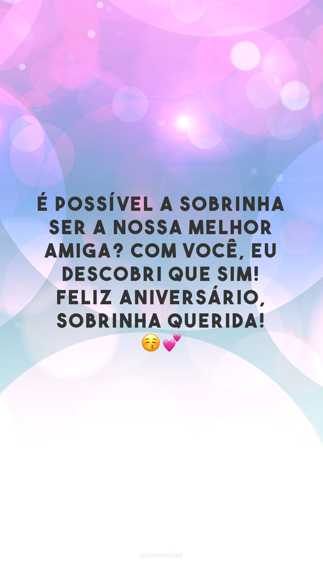 É possível a sobrinha ser a nossa melhor amiga? Com você, eu descobri que sim! Feliz aniversário, sobrinha querida! 😚💕